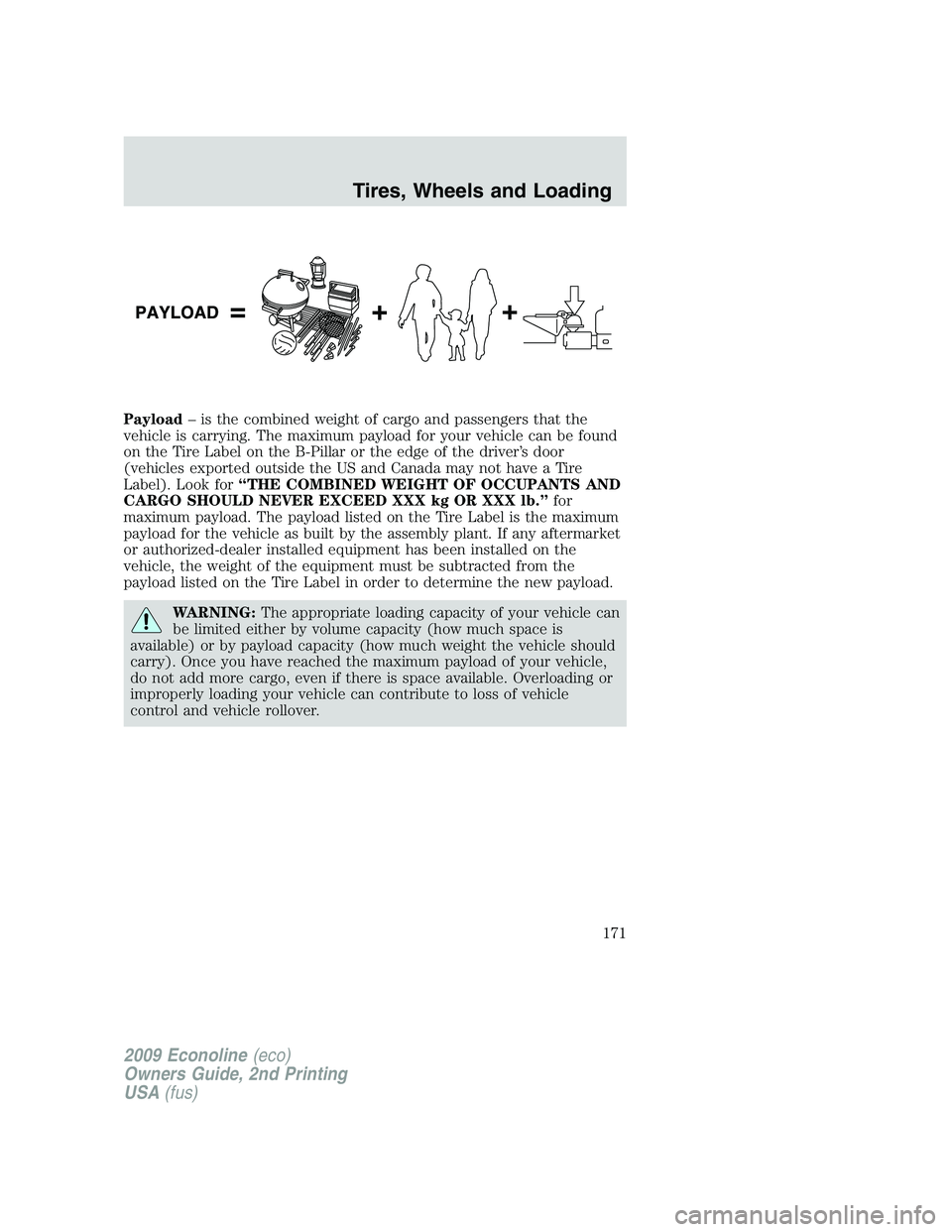 FORD E450 2009  Owners Manual Payload– is the combined weight of cargo and passengers that the
vehicle is carrying. The maximum payload for your vehicle can be found
on the Tire Label on the B-Pillar or the edge of the driver’