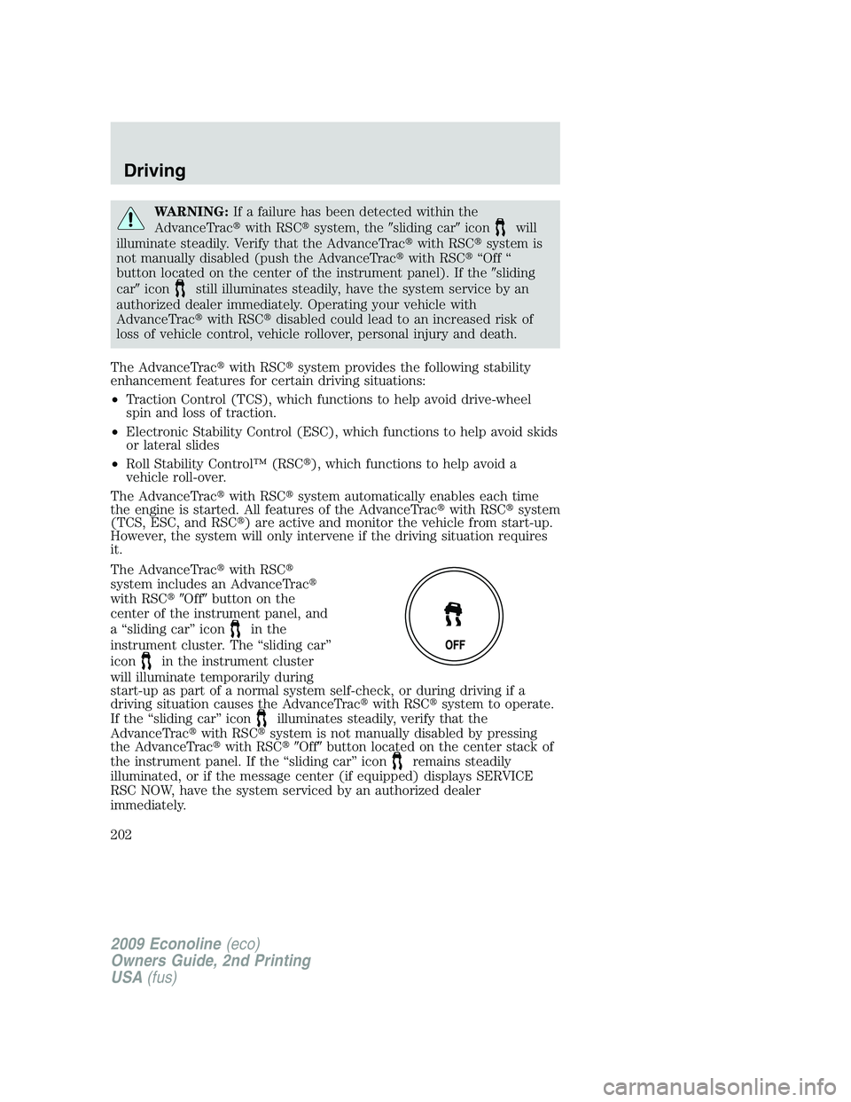 FORD E450 2009  Owners Manual WARNING:If a failure has been detected within the
AdvanceTracwith RSCsystem, thesliding caricon
will
illuminate steadily. Verify that the AdvanceTracwith RSCsystem is
not manually disabled (push