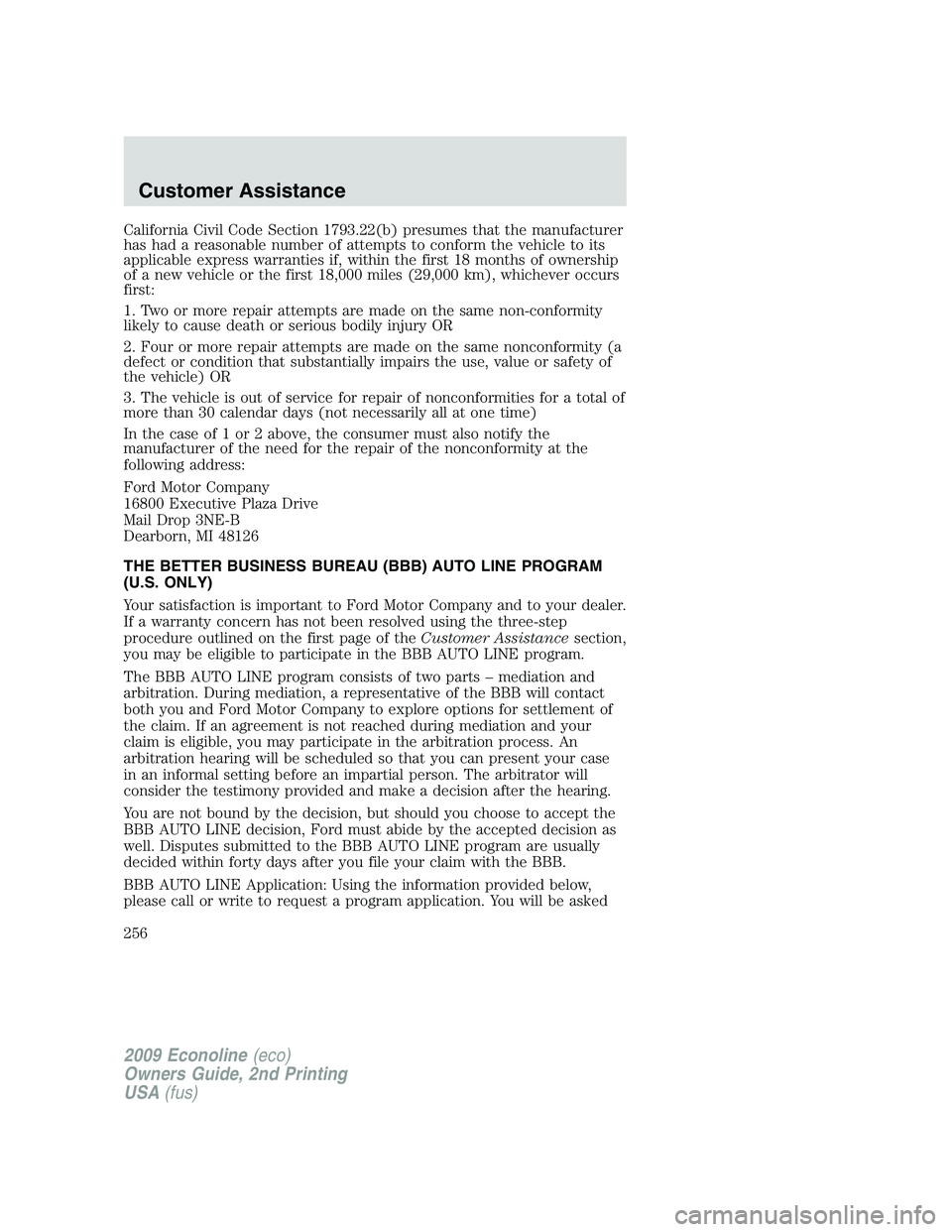 FORD E450 2009  Owners Manual California Civil Code Section 1793.22(b) presumes that the manufacturer
has had a reasonable number of attempts to conform the vehicle to its
applicable express warranties if, within the first 18 mont