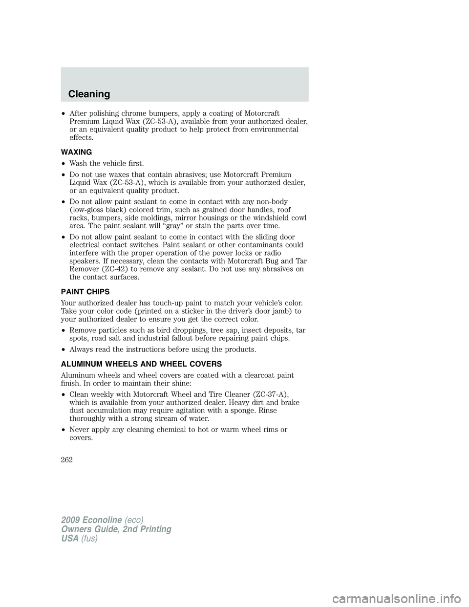 FORD E450 2009 Owners Manual •After polishing chrome bumpers, apply a coating of Motorcraft
Premium Liquid Wax (ZC-53-A), available from your authorized dealer,
or an equivalent quality product to help protect from environmenta FORD E450 2009 Owners Manual •After polishing chrome bumpers, apply a coating of Motorcraft
Premium Liquid Wax (ZC-53-A), available from your authorized dealer,
or an equivalent quality product to help protect from environmenta