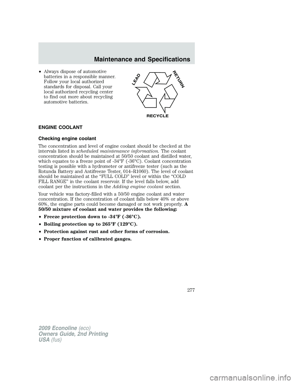 FORD E450 2009 Owners Manual •Always dispose of automotive
batteries in a responsible manner.
Follow your local authorized
standards for disposal. Call your
local authorized recycling center
to find out more about recycling
aut FORD E450 2009 Owners Manual •Always dispose of automotive
batteries in a responsible manner.
Follow your local authorized
standards for disposal. Call your
local authorized recycling center
to find out more about recycling
aut