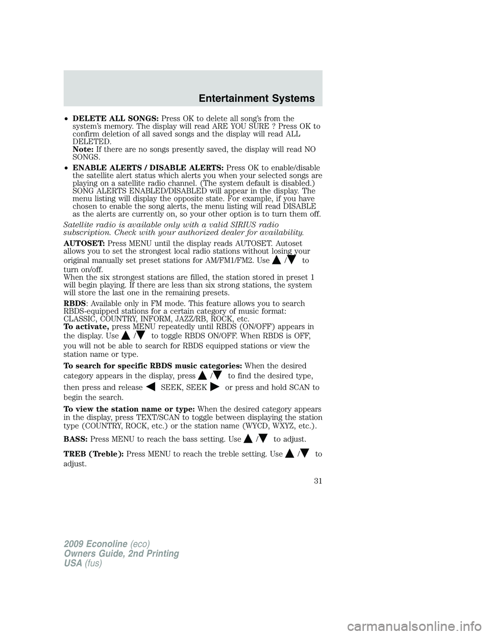 FORD E450 2009 Owners Manual •DELETE ALL SONGS:Press OK to delete all song’s from the
system’s memory. The display will read ARE YOU SURE ? Press OK to
confirm deletion of all saved songs and the display will read ALL
DELET FORD E450 2009 Owners Manual •DELETE ALL SONGS:Press OK to delete all song’s from the
system’s memory. The display will read ARE YOU SURE ? Press OK to
confirm deletion of all saved songs and the display will read ALL
DELET