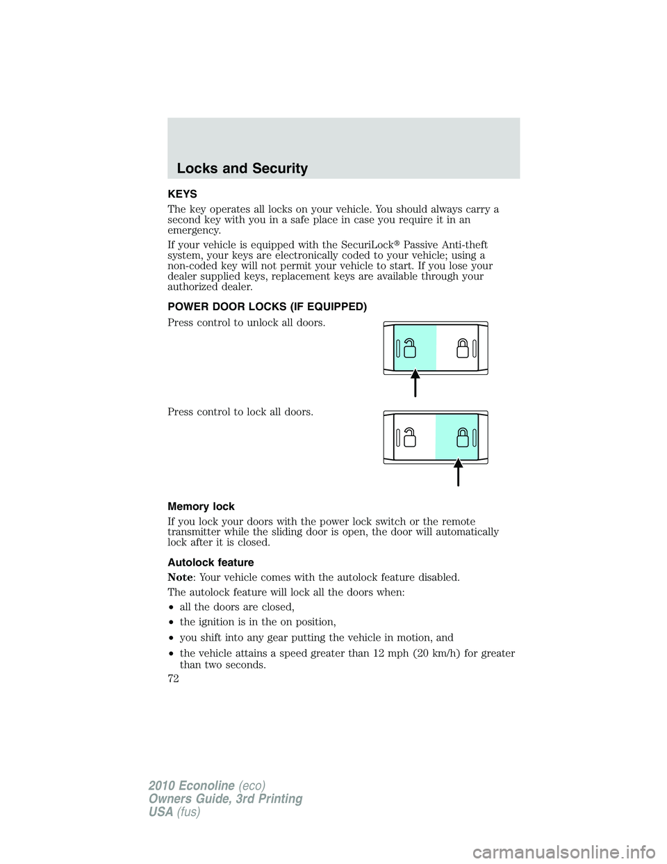 FORD E450 2010 Owners Manual KEYS
The key operates all locks on your vehicle. You should always carry a
second key with you in a safe place in case you require it in an
emergency.
If your vehicle is equipped with the SecuriLockP FORD E450 2010 Owners Manual KEYS
The key operates all locks on your vehicle. You should always carry a
second key with you in a safe place in case you require it in an
emergency.
If your vehicle is equipped with the SecuriLockP