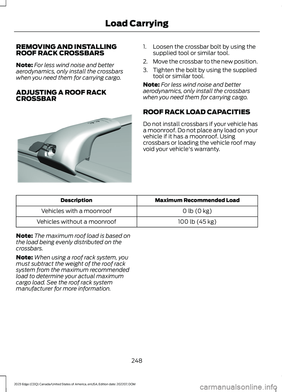 FORD EDGE 2023 Owners Manual REMOVING AND INSTALLINGROOF RACK CROSSBARS
Note:For less wind noise and betteraerodynamics, only install the crossbarswhen you need them for carrying cargo.
ADJUSTING A ROOF RACKCROSSBAR
1.Loosen the FORD EDGE 2023 Owners Manual REMOVING AND INSTALLINGROOF RACK CROSSBARS
Note:For less wind noise and betteraerodynamics, only install the crossbarswhen you need them for carrying cargo.
ADJUSTING A ROOF RACKCROSSBAR
1.Loosen the