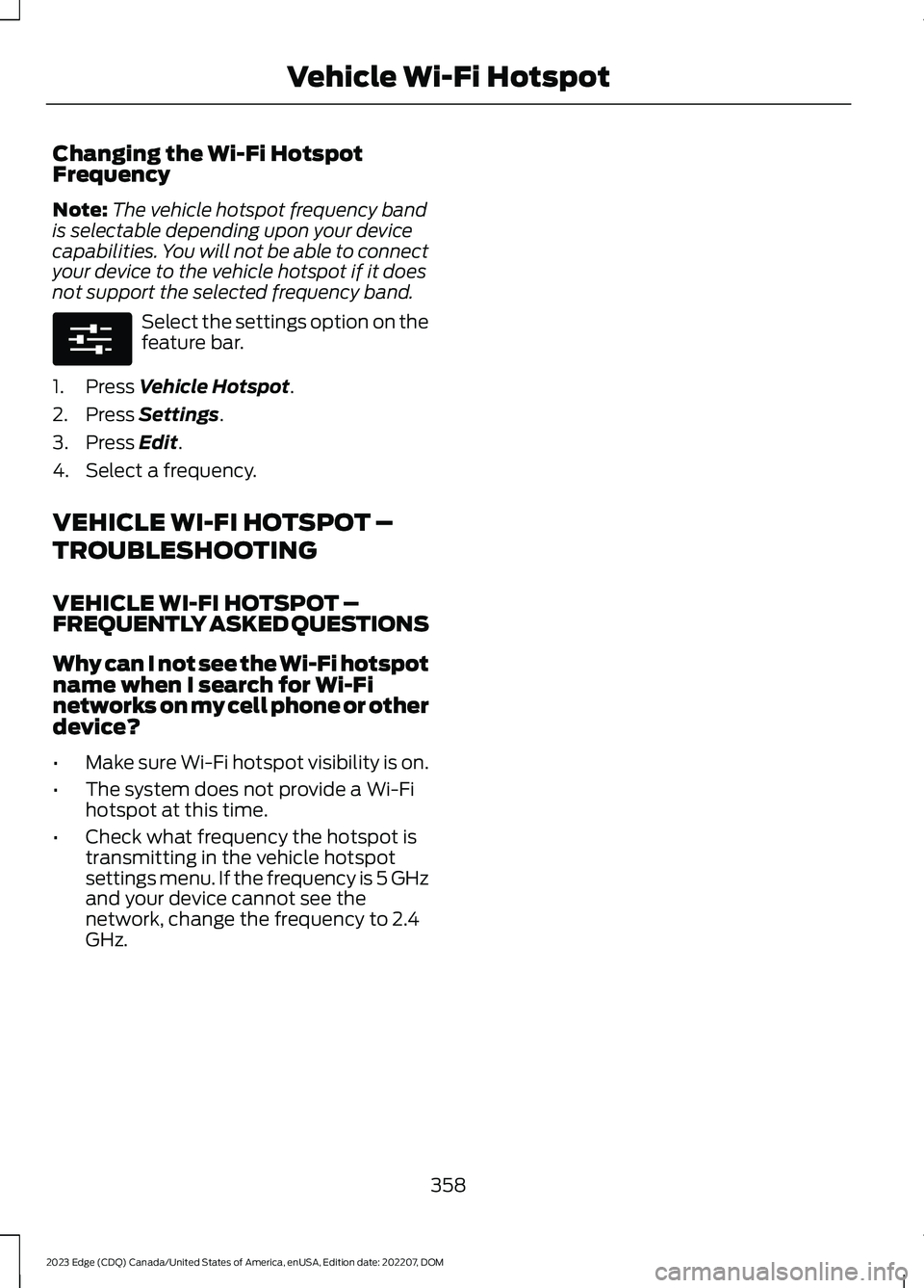 FORD EDGE 2023  Owners Manual Changing the Wi-Fi HotspotFrequency
Note:The vehicle hotspot frequency bandis selectable depending upon your devicecapabilities. You will not be able to connectyour device to the vehicle hotspot if it