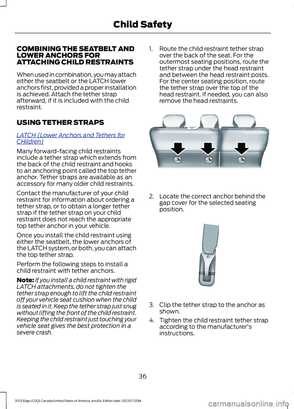 FORD EDGE 2023 Owners Manual COMBINING THE SEATBELT ANDLOWER ANCHORS FORATTACHING CHILD RESTRAINTS
When used in combination, you may attacheither the seatbelt or the LATCH loweranchors first, provided a proper installationis achi FORD EDGE 2023 Owners Manual COMBINING THE SEATBELT ANDLOWER ANCHORS FORATTACHING CHILD RESTRAINTS
When used in combination, you may attacheither the seatbelt or the LATCH loweranchors first, provided a proper installationis achi
