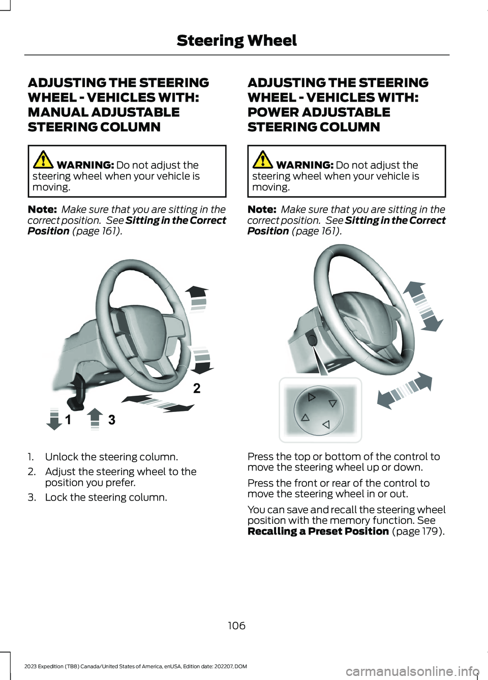 FORD EXPEDITION 2023  Owners Manual ADJUSTING THE STEERING
WHEEL - VEHICLES WITH:
MANUAL ADJUSTABLE
STEERING COLUMN
WARNING: Do not adjust thesteering wheel when your vehicle ismoving.
Note: Make sure that you are sitting in thecorrect 