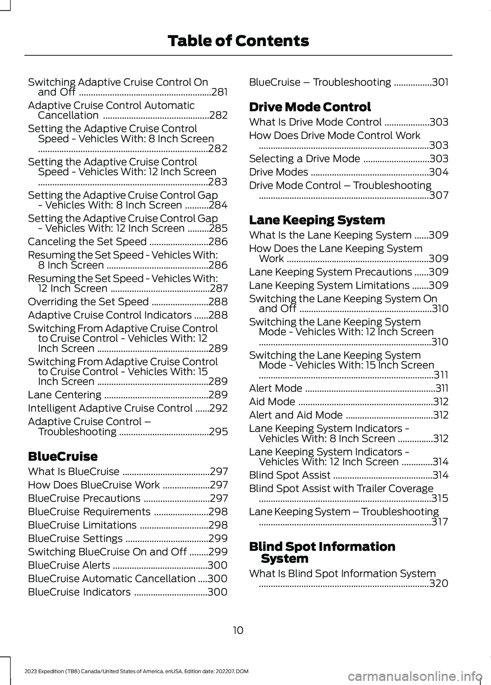 FORD EXPEDITION 2023  Owners Manual Switching Adaptive Cruise Control Onand Off........................................................281
Adaptive Cruise Control AutomaticCancellation.............................................282
Set