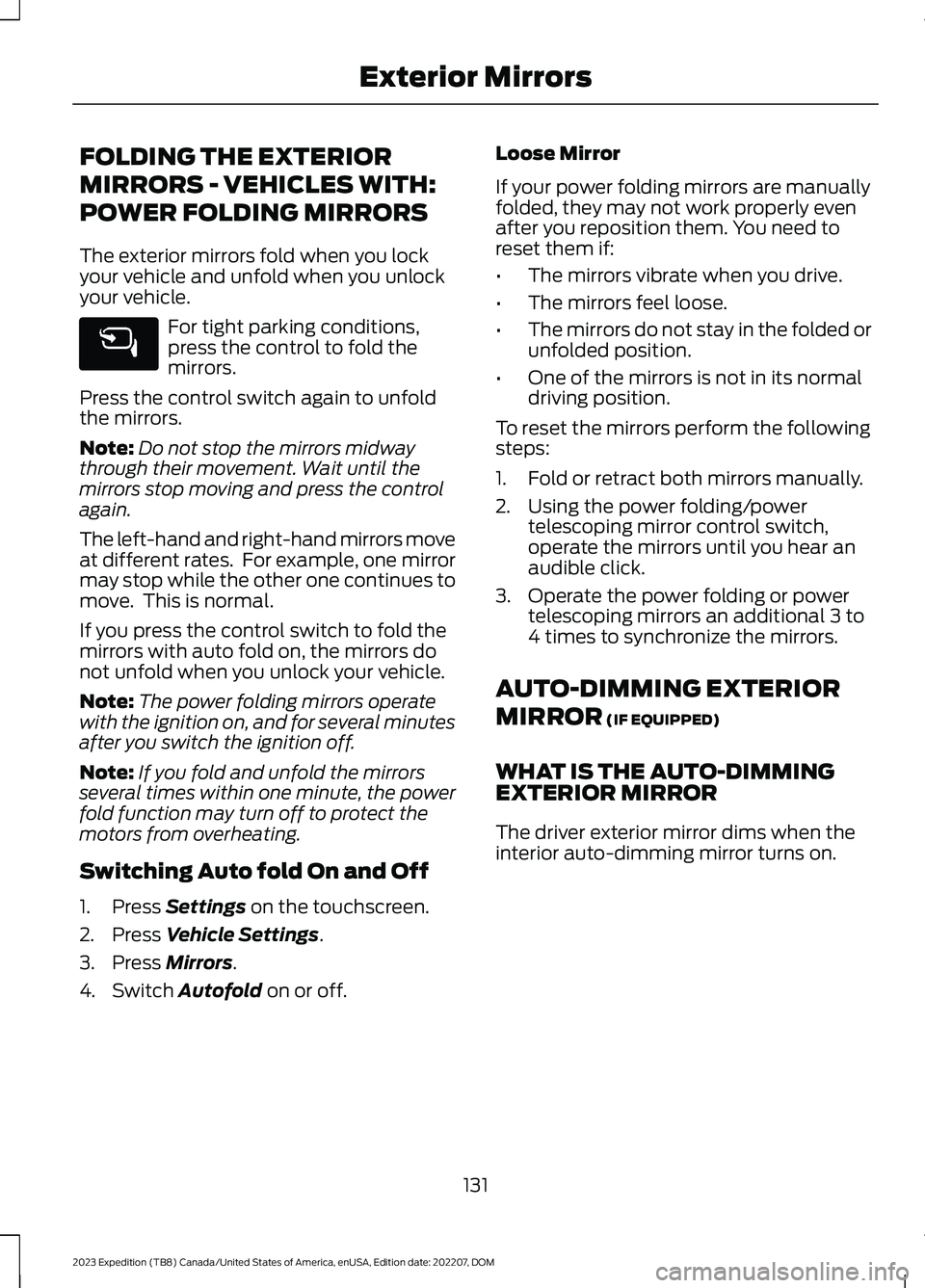 FORD EXPEDITION 2023  Owners Manual FOLDING THE EXTERIOR
MIRRORS - VEHICLES WITH:
POWER FOLDING MIRRORS
The exterior mirrors fold when you lockyour vehicle and unfold when you unlockyour vehicle.
For tight parking conditions,press the c