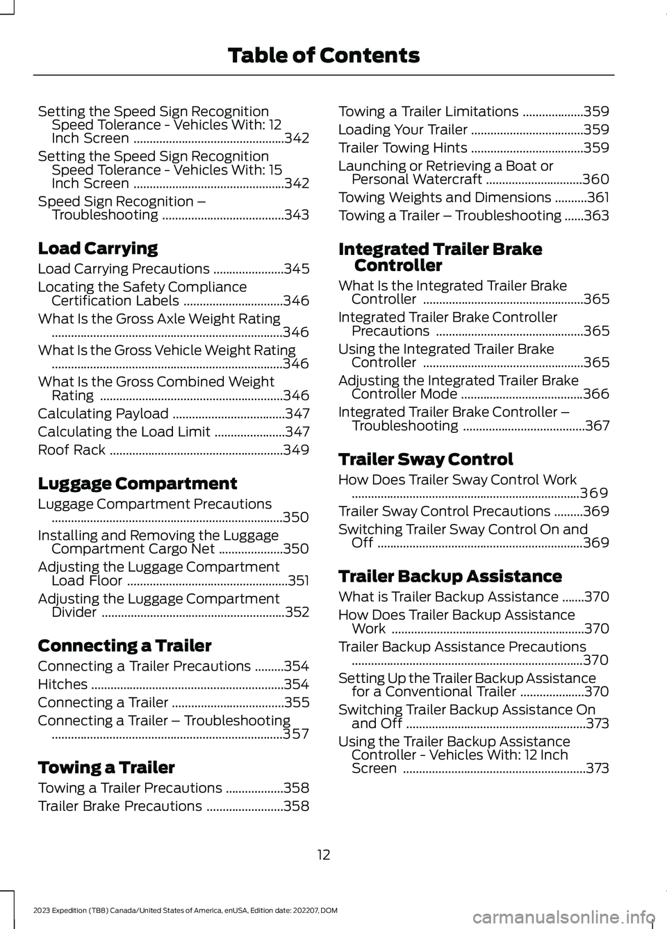 FORD EXPEDITION 2023  Owners Manual Setting the Speed Sign RecognitionSpeed Tolerance - Vehicles With: 12Inch Screen...............................................342
Setting the Speed Sign RecognitionSpeed Tolerance - Vehicles With: 15
