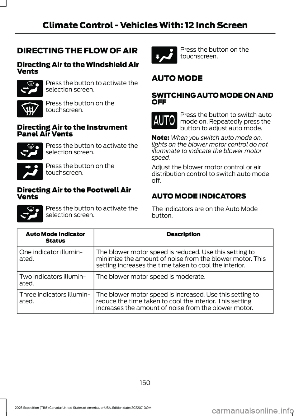 FORD EXPEDITION 2023  Owners Manual DIRECTING THE FLOW OF AIR
Directing Air to the Windshield AirVents
Press the button to activate theselection screen.
Press the button on thetouchscreen.
Directing Air to the InstrumentPanel Air Vents
