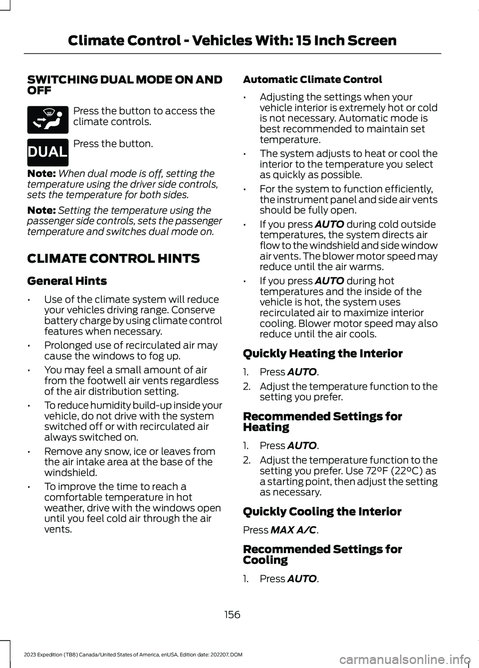FORD EXPEDITION 2023  Owners Manual SWITCHING DUAL MODE ON ANDOFF
Press the button to access theclimate controls.
Press the button.
Note:When dual mode is off, setting thetemperature using the driver side controls,sets the temperature f