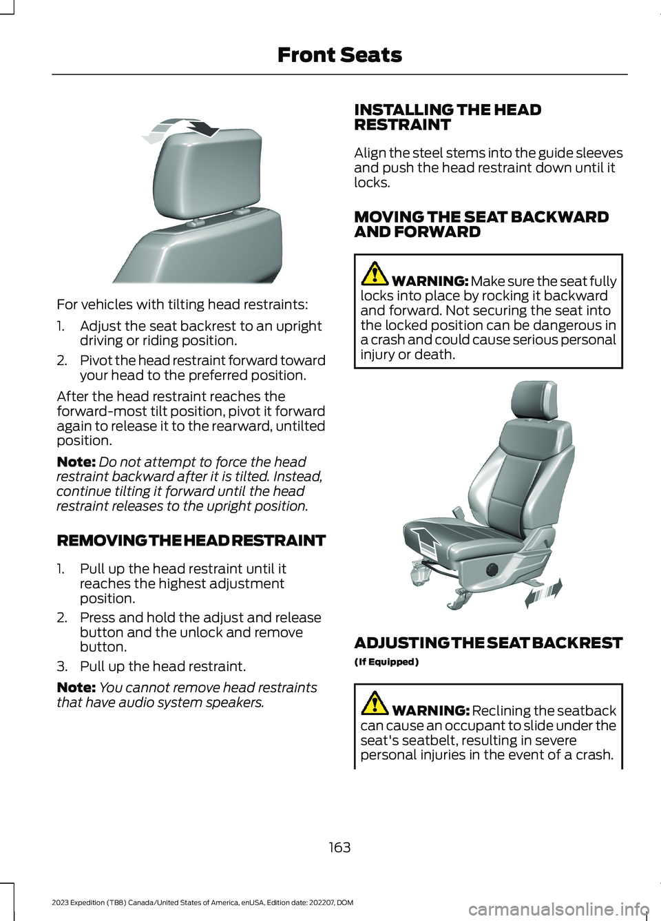 FORD EXPEDITION 2023  Owners Manual For vehicles with tilting head restraints:
1.Adjust the seat backrest to an uprightdriving or riding position.
2.Pivot the head restraint forward towardyour head to the preferred position.
After the h