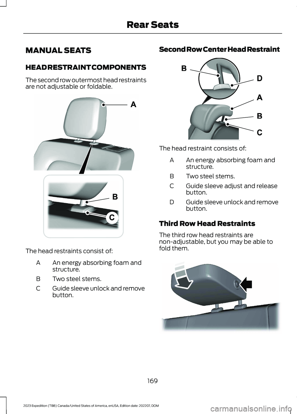 FORD EXPEDITION 2023  Owners Manual MANUAL SEATS
HEAD RESTRAINT COMPONENTS
The second row outermost head restraintsare not adjustable or foldable.
The head restraints consist of:
An energy absorbing foam andstructure.A
Two steel stems.B
