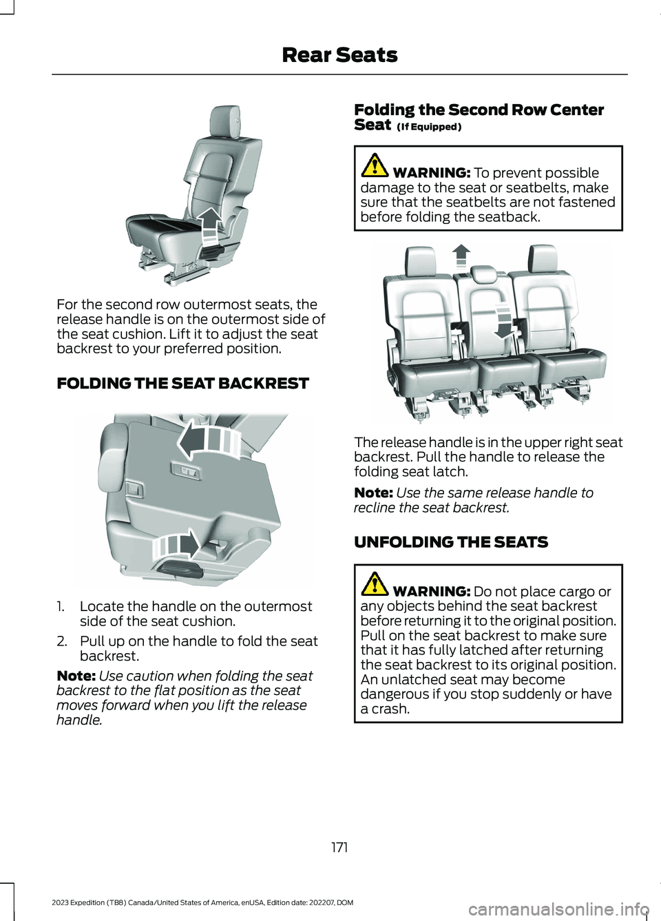 FORD EXPEDITION 2023  Owners Manual For the second row outermost seats, therelease handle is on the outermost side ofthe seat cushion. Lift it to adjust the seatbackrest to your preferred position.
FOLDING THE SEAT BACKREST
1.Locate the