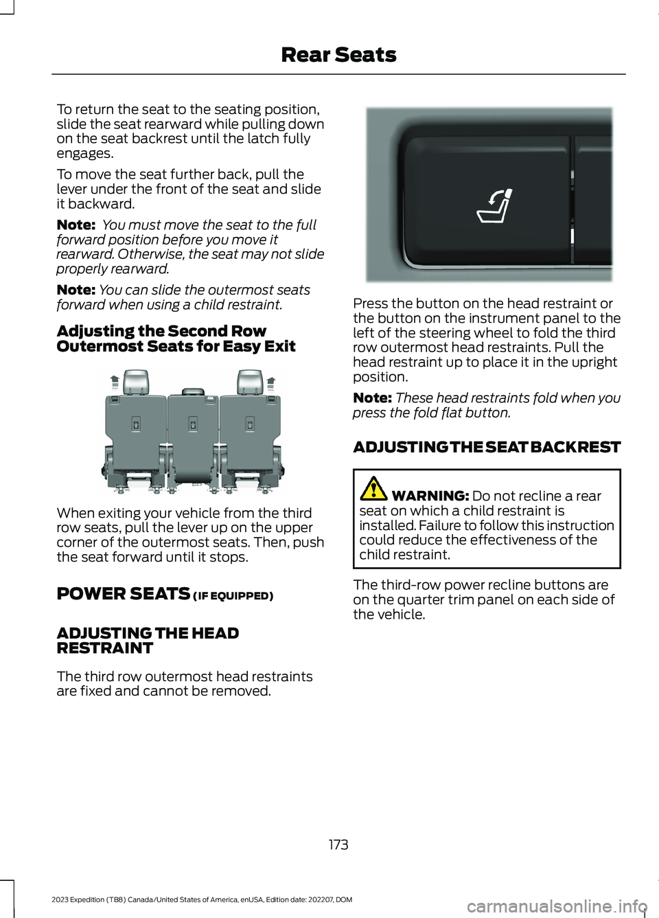 FORD EXPEDITION 2023  Owners Manual To return the seat to the seating position,slide the seat rearward while pulling downon the seat backrest until the latch fullyengages.
To move the seat further back, pull thelever under the front of 