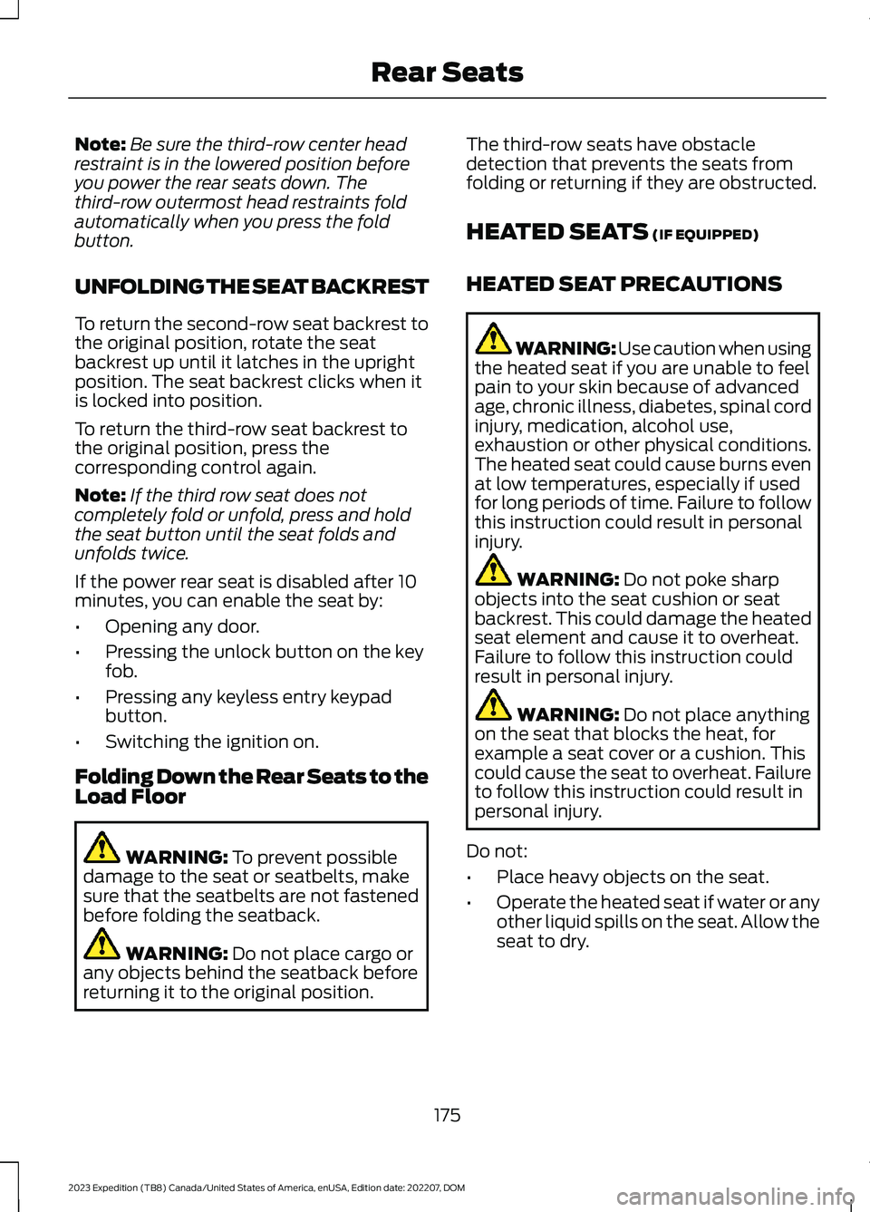FORD EXPEDITION 2023  Owners Manual Note:Be sure the third-row center headrestraint is in the lowered position beforeyou power the rear seats down. Thethird-row outermost head restraints foldautomatically when you press the foldbutton.
