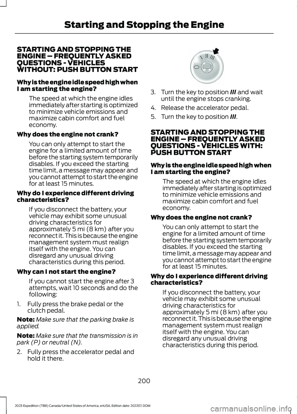 FORD EXPEDITION 2023  Owners Manual STARTING AND STOPPING THEENGINE – FREQUENTLY ASKEDQUESTIONS - VEHICLESWITHOUT: PUSH BUTTON START
Why is the engine idle speed high whenI am starting the engine?
The speed at which the engine idlesim