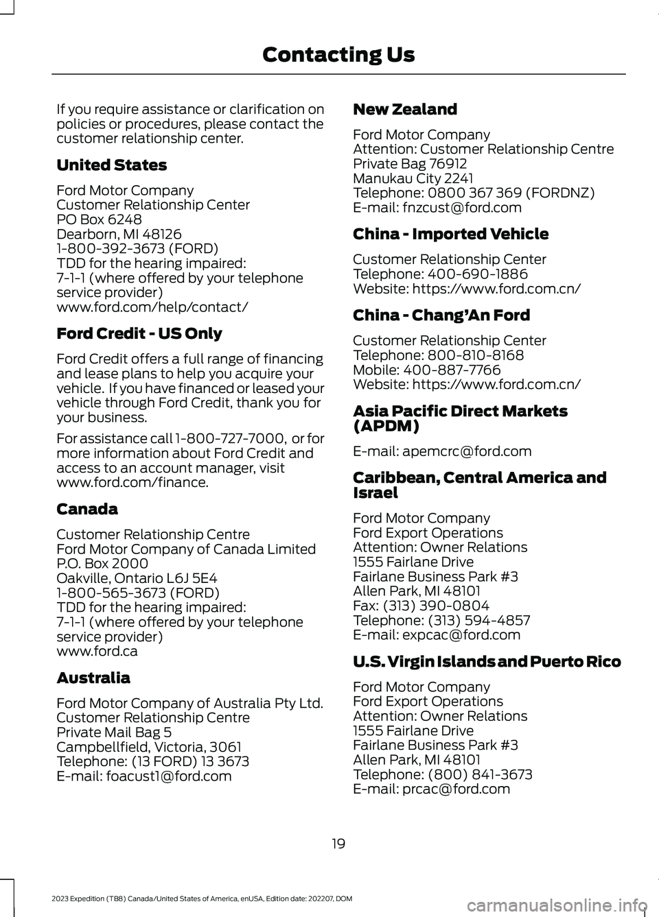 FORD EXPEDITION 2023  Owners Manual If you require assistance or clarification onpolicies or procedures, please contact thecustomer relationship center.
United States
Ford Motor CompanyCustomer Relationship CenterPO Box 6248Dearborn, MI
