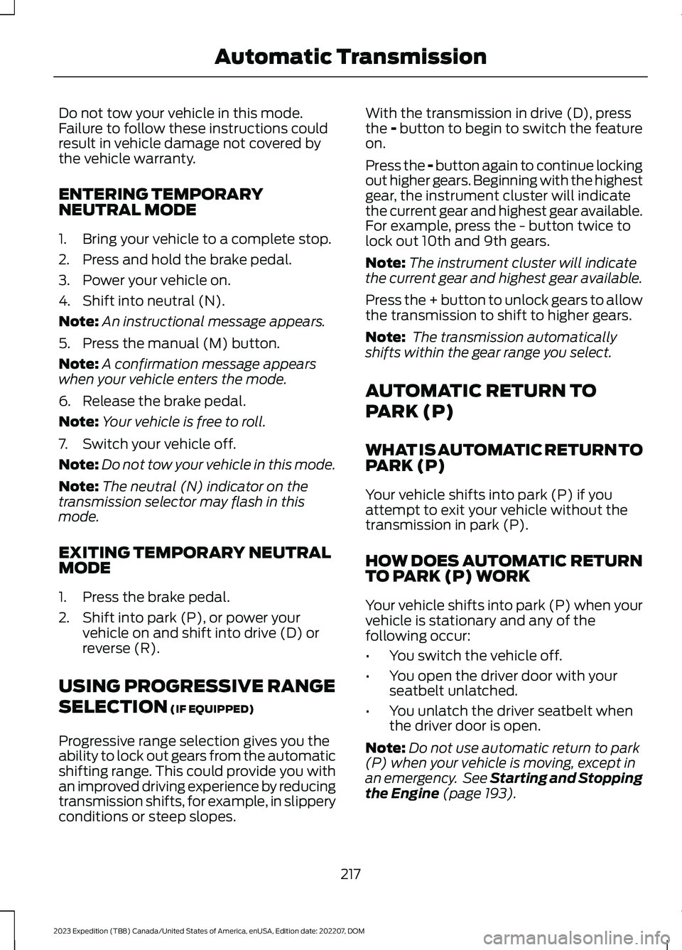 FORD EXPEDITION 2023  Owners Manual Do not tow your vehicle in this mode.Failure to follow these instructions couldresult in vehicle damage not covered bythe vehicle warranty.
ENTERING TEMPORARYNEUTRAL MODE
1.Bring your vehicle to a com