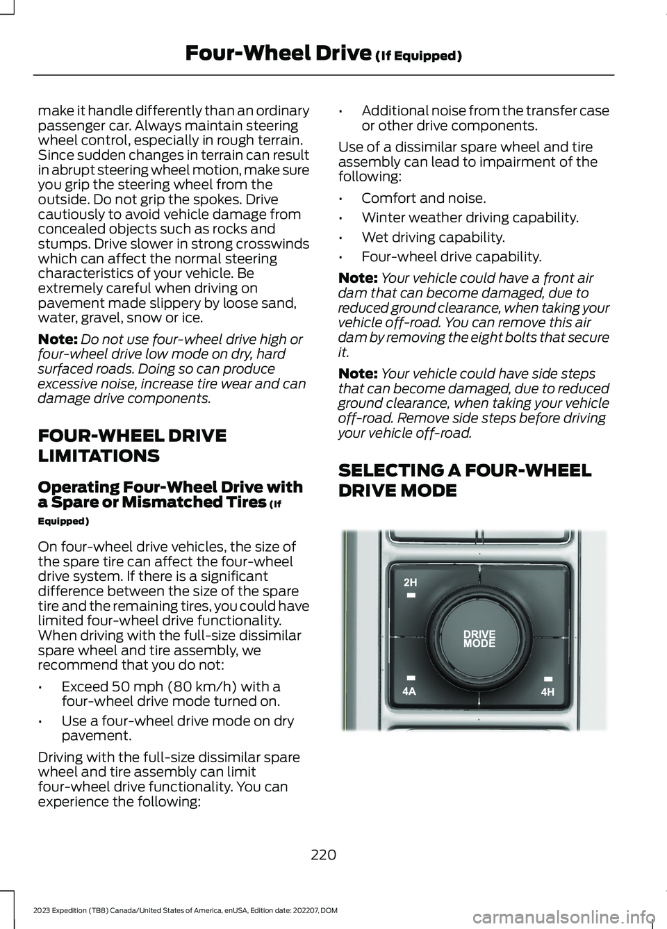 FORD EXPEDITION 2023  Owners Manual make it handle differently than an ordinarypassenger car. Always maintain steeringwheel control, especially in rough terrain.Since sudden changes in terrain can resultin abrupt steering wheel motion, 