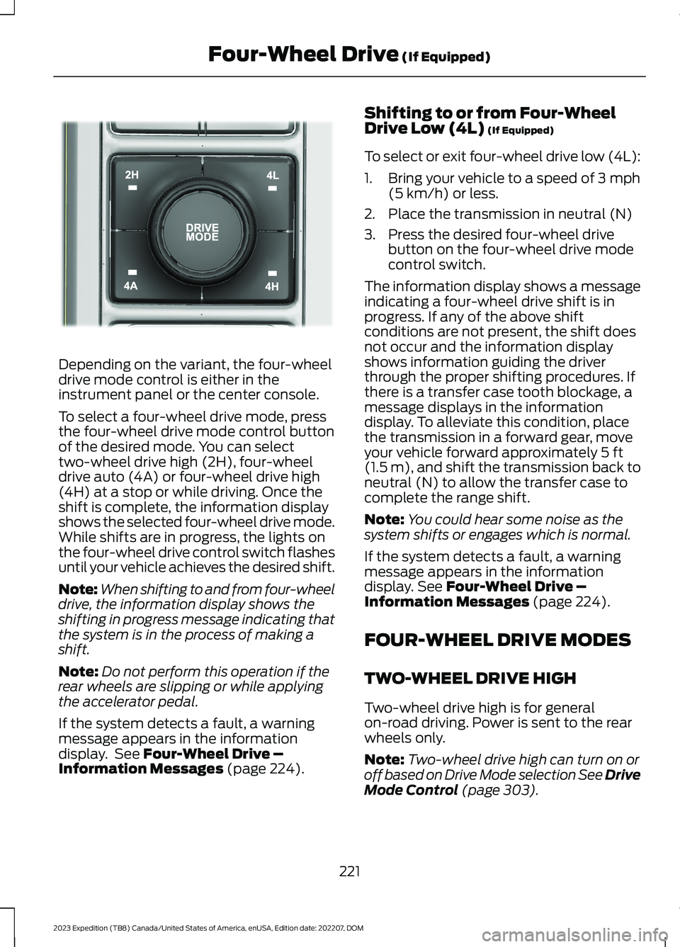 FORD EXPEDITION 2023  Owners Manual Depending on the variant, the four-wheeldrive mode control is either in theinstrument panel or the center console.
To select a four-wheel drive mode, pressthe four-wheel drive mode control buttonof th