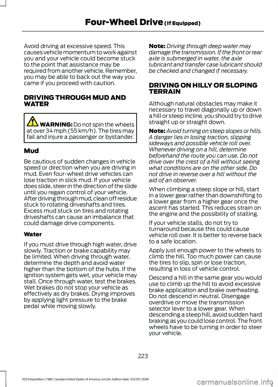 FORD EXPEDITION 2023  Owners Manual Avoid driving at excessive speed. Thiscauses vehicle momentum to work againstyou and your vehicle could become stuckto the point that assistance may berequired from another vehicle. Remember,you may b