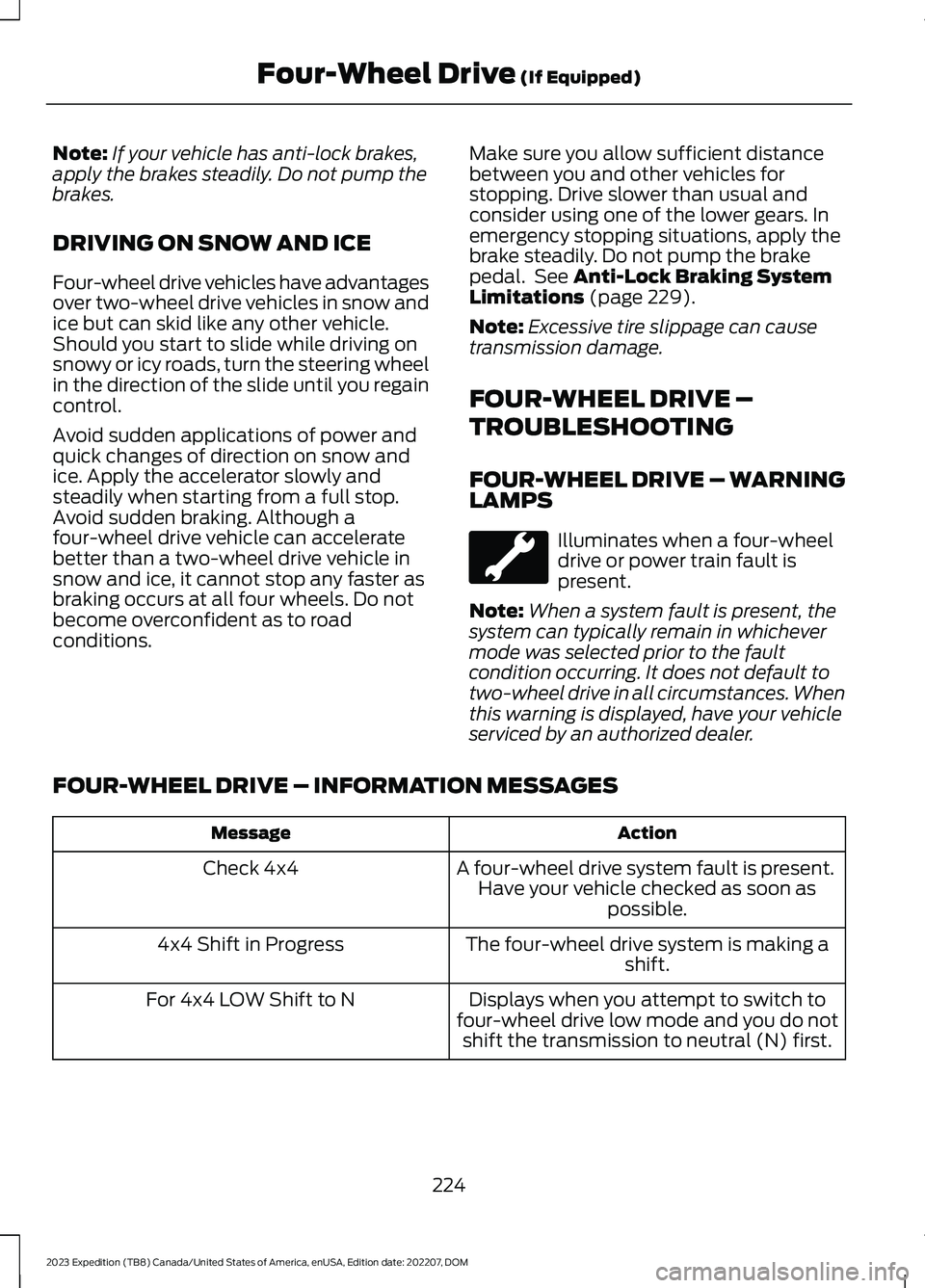 FORD EXPEDITION 2023  Owners Manual Note:If your vehicle has anti-lock brakes,apply the brakes steadily. Do not pump thebrakes.
DRIVING ON SNOW AND ICE
Four-wheel drive vehicles have advantagesover two-wheel drive vehicles in snow andic
