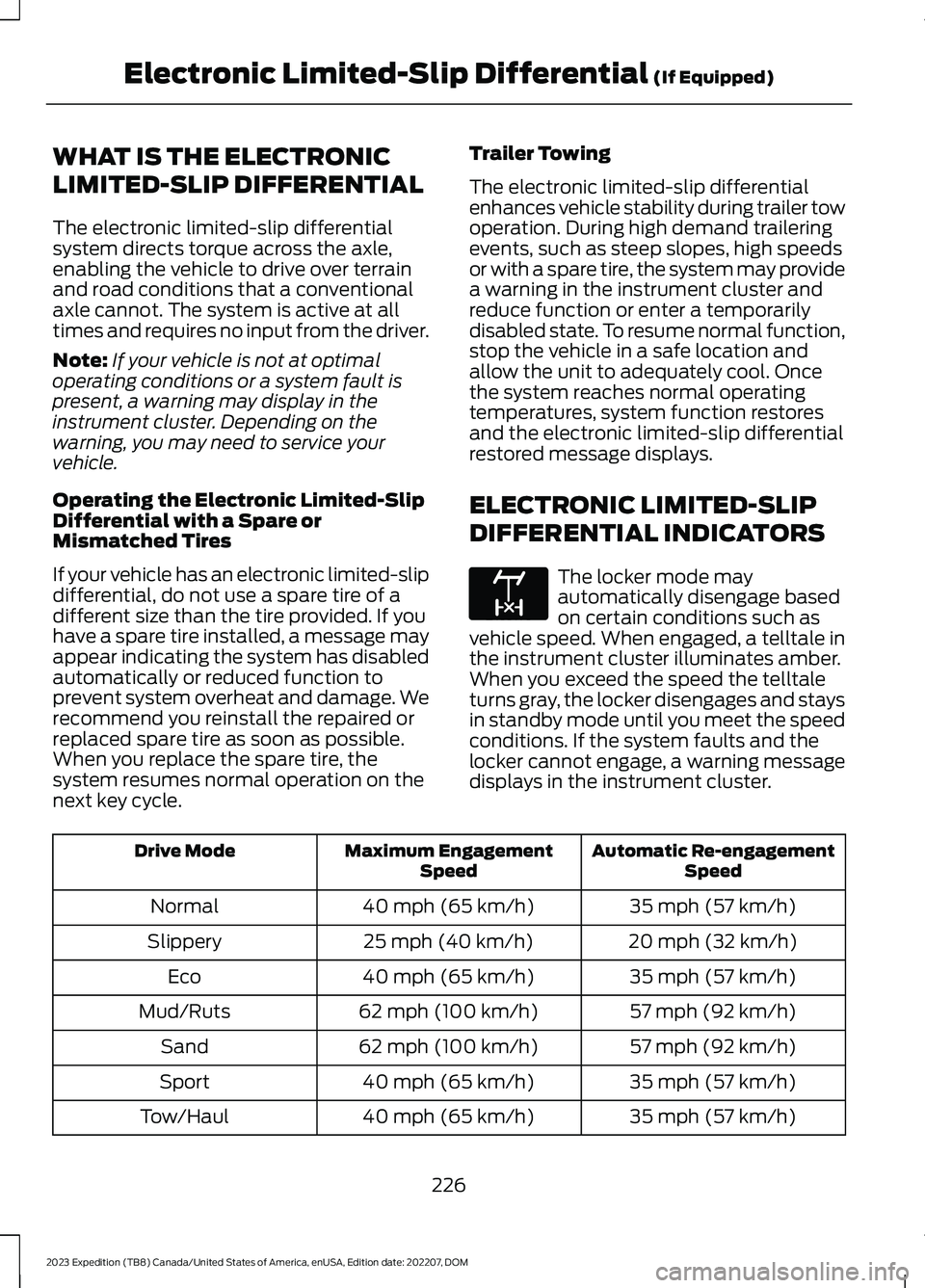 FORD EXPEDITION 2023  Owners Manual WHAT IS THE ELECTRONIC
LIMITED-SLIP DIFFERENTIAL
The electronic limited-slip differentialsystem directs torque across the axle,enabling the vehicle to drive over terrainand road conditions that a conv
