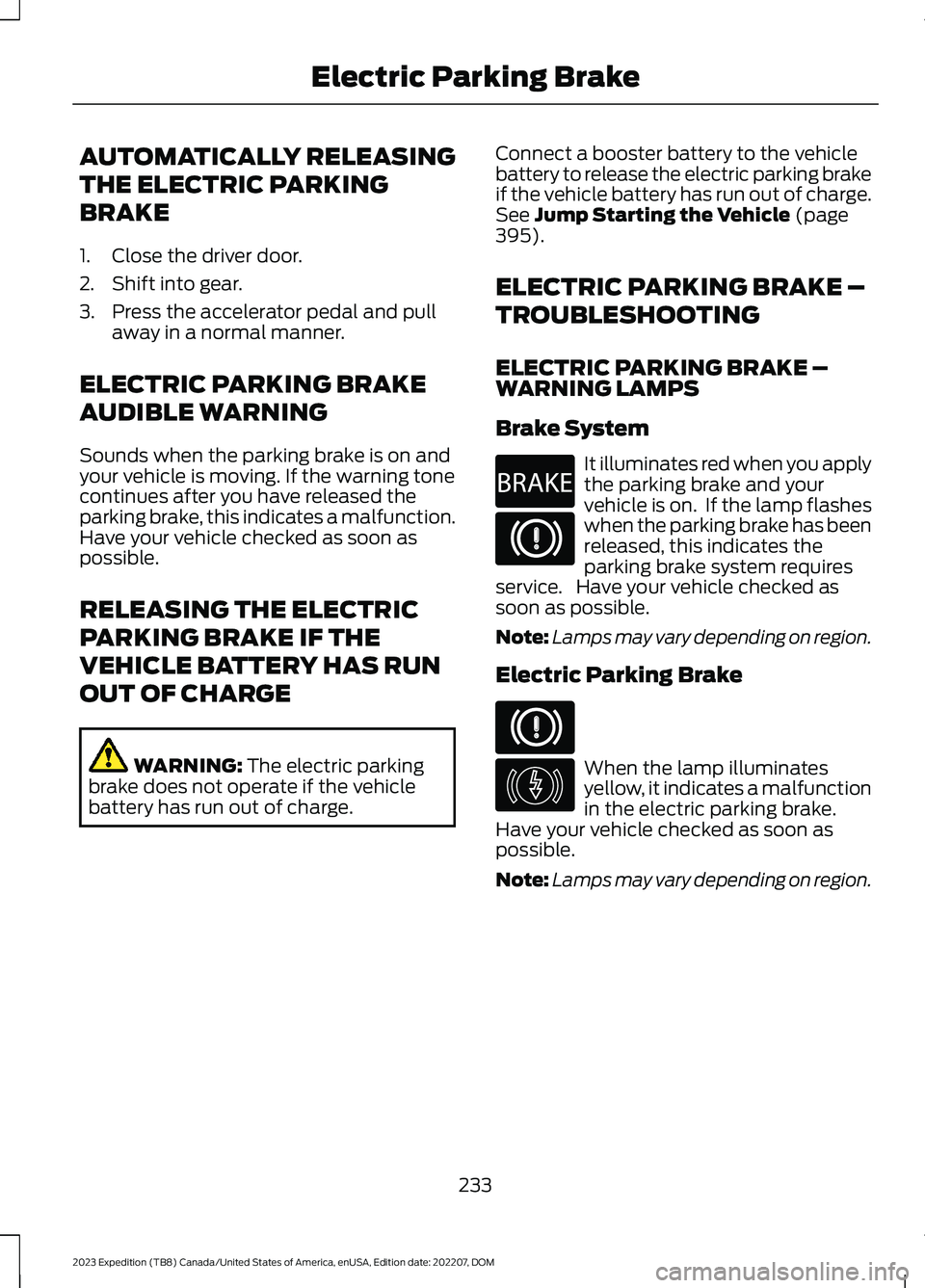 FORD EXPEDITION 2023  Owners Manual AUTOMATICALLY RELEASING
THE ELECTRIC PARKING
BRAKE
1.Close the driver door.
2.Shift into gear.
3.Press the accelerator pedal and pullaway in a normal manner.
ELECTRIC PARKING BRAKE
AUDIBLE WARNING
Sou