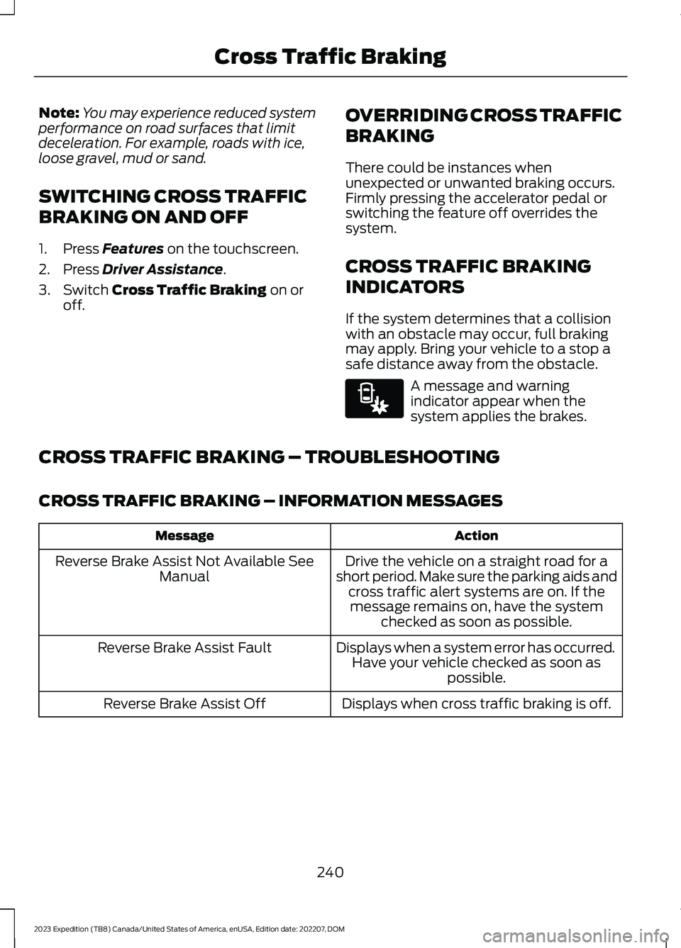 FORD EXPEDITION 2023  Owners Manual Note:You may experience reduced systemperformance on road surfaces that limitdeceleration. For example, roads with ice,loose gravel, mud or sand.
SWITCHING CROSS TRAFFIC
BRAKING ON AND OFF
1.Press Fea