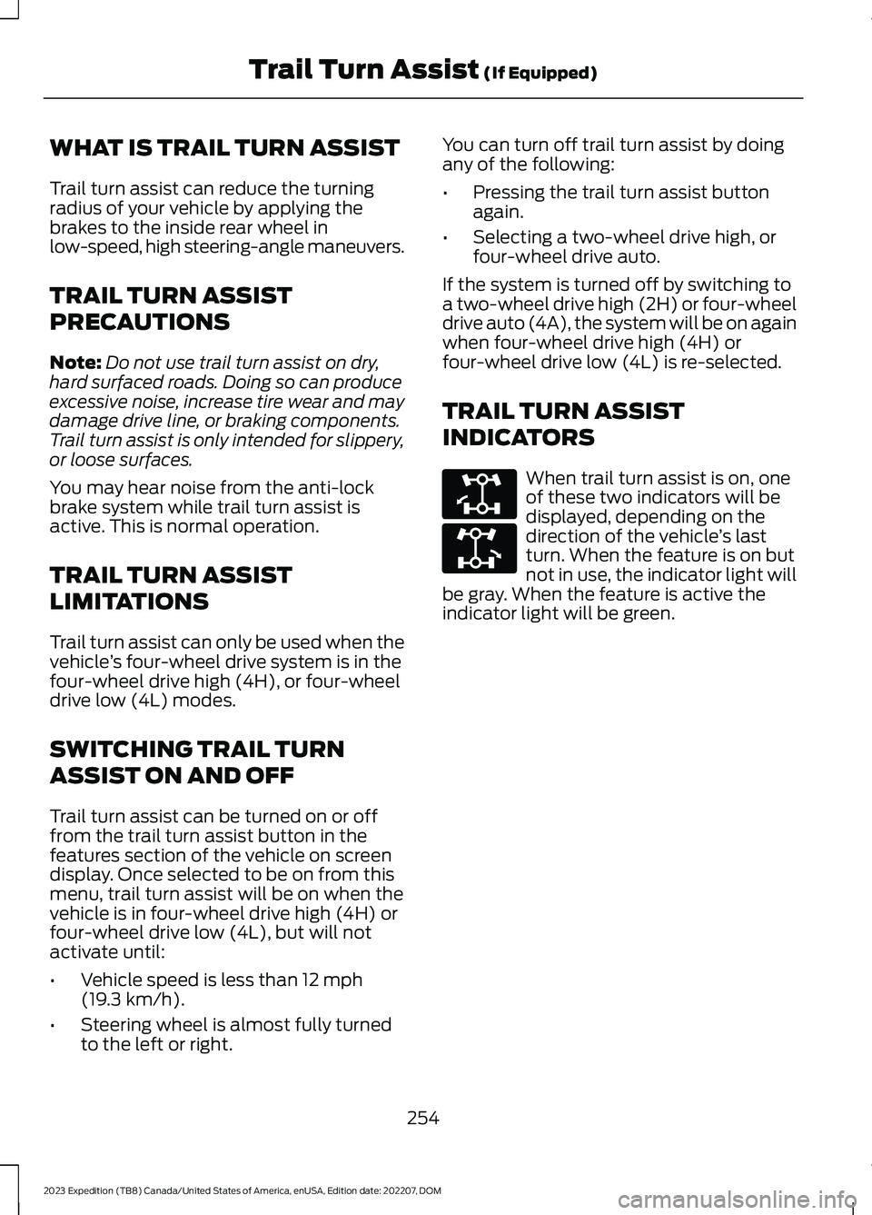FORD EXPEDITION 2023  Owners Manual WHAT IS TRAIL TURN ASSIST
Trail turn assist can reduce the turningradius of your vehicle by applying thebrakes to the inside rear wheel inlow-speed, high steering-angle maneuvers.
TRAIL TURN ASSIST
PR