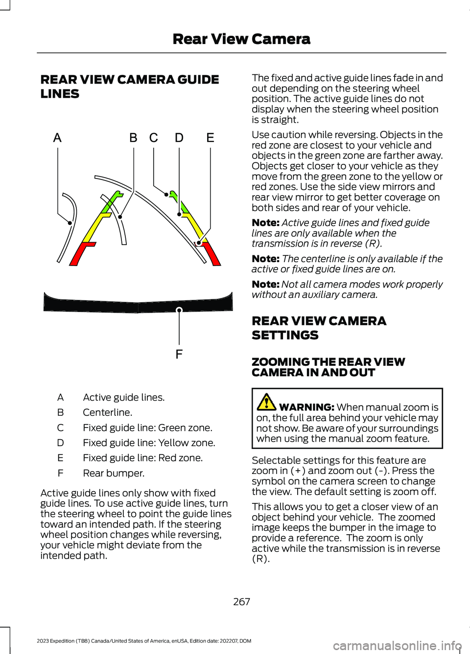FORD EXPEDITION 2023  Owners Manual REAR VIEW CAMERA GUIDE
LINES
Active guide lines.A
Centerline.B
Fixed guide line: Green zone.C
Fixed guide line: Yellow zone.D
Fixed guide line: Red zone.E
Rear bumper.F
Active guide lines only show wi