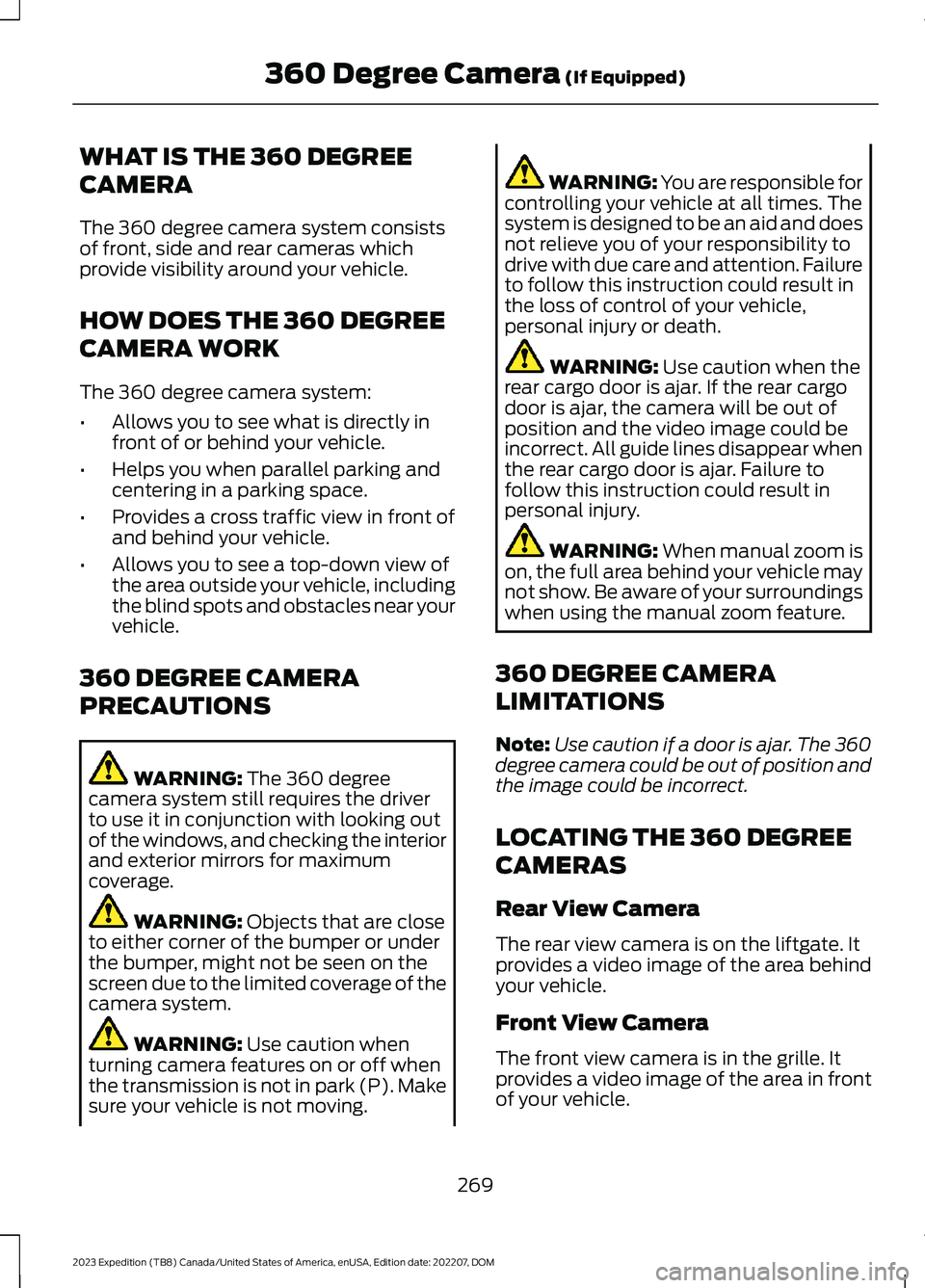 FORD EXPEDITION 2023  Owners Manual WHAT IS THE 360 DEGREE
CAMERA
The 360 degree camera system consistsof front, side and rear cameras whichprovide visibility around your vehicle.
HOW DOES THE 360 DEGREE
CAMERA WORK
The 360 degree camer