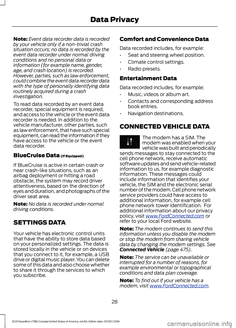 FORD EXPEDITION 2023  Owners Manual Note:Event data recorder data is recordedby your vehicle only if a non-trivial crashsituation occurs; no data is recorded by theevent data recorder under normal drivingconditions and no personal data 