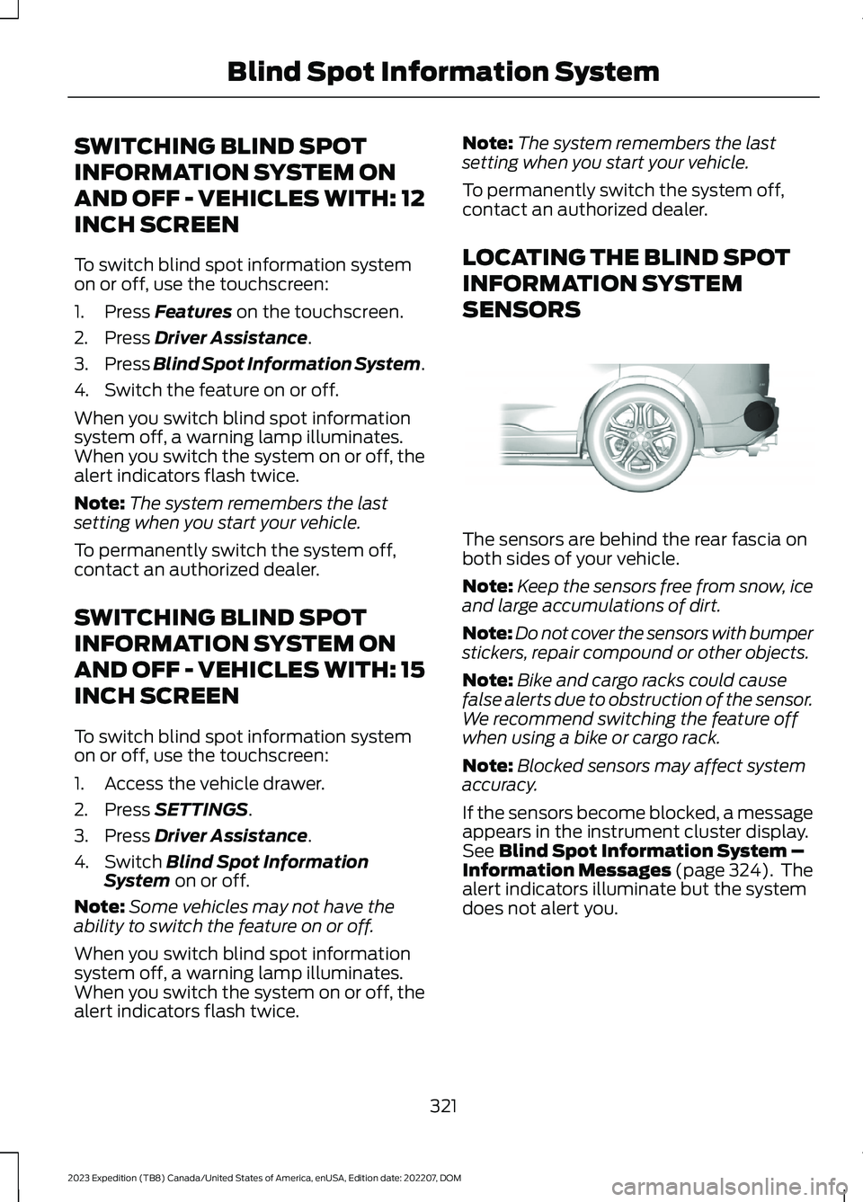FORD EXPEDITION 2023  Owners Manual SWITCHING BLIND SPOT
INFORMATION SYSTEM ON
AND OFF - VEHICLES WITH: 12
INCH SCREEN
To switch blind spot information systemon or off, use the touchscreen:
1.Press Features on the touchscreen.
2.Press D