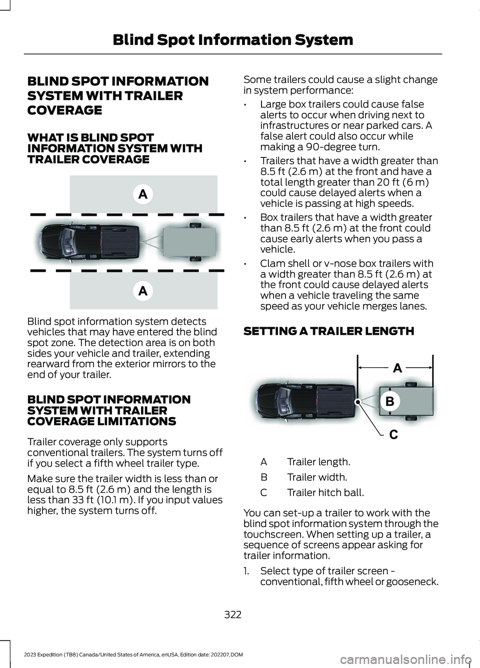 FORD EXPEDITION 2023  Owners Manual BLIND SPOT INFORMATION
SYSTEM WITH TRAILER
COVERAGE
WHAT IS BLIND SPOTINFORMATION SYSTEM WITHTRAILER COVERAGE
Blind spot information system detectsvehicles that may have entered the blindspot zone. Th