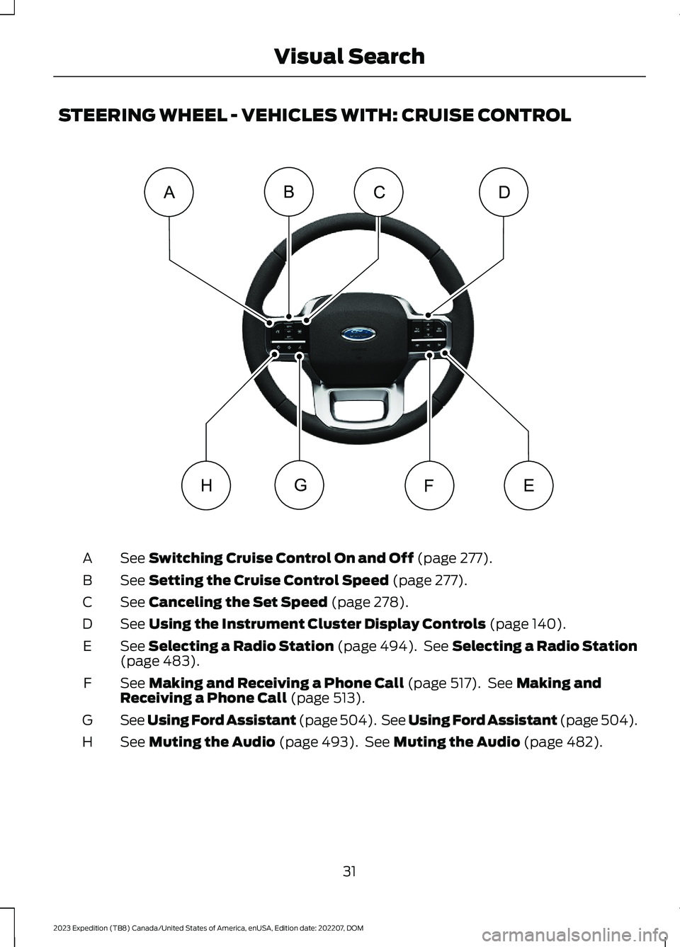 FORD EXPEDITION 2023  Owners Manual STEERING WHEEL - VEHICLES WITH: CRUISE CONTROL
See Switching Cruise Control On and Off (page 277).A
See Setting the Cruise Control Speed (page 277).B
See Canceling the Set Speed (page 278).C
See Using