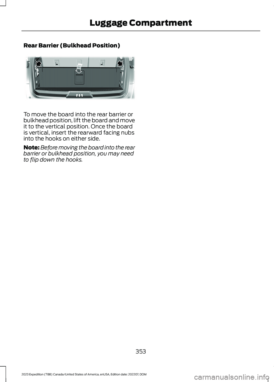 FORD EXPEDITION 2023  Owners Manual Rear Barrier (Bulkhead Position)
To move the board into the rear barrier orbulkhead position, lift the board and moveit to the vertical position. Once the boardis vertical, insert the rearward facing 