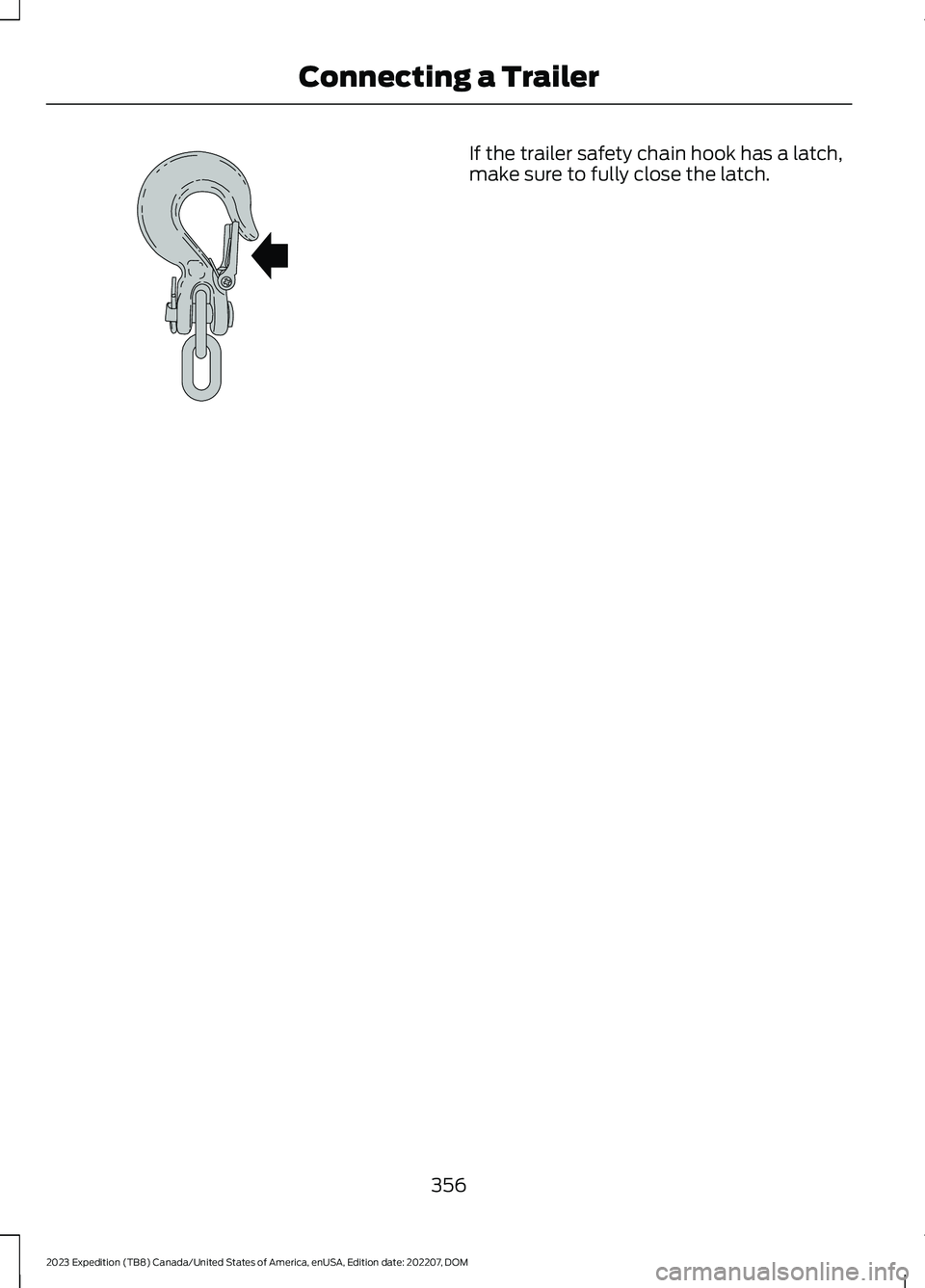 FORD EXPEDITION 2023  Owners Manual If the trailer safety chain hook has a latch,make sure to fully close the latch.
356
2023 Expedition (TB8) Canada/United States of America, enUSA, Edition date: 202207, DOMConnecting a TrailerE265060 