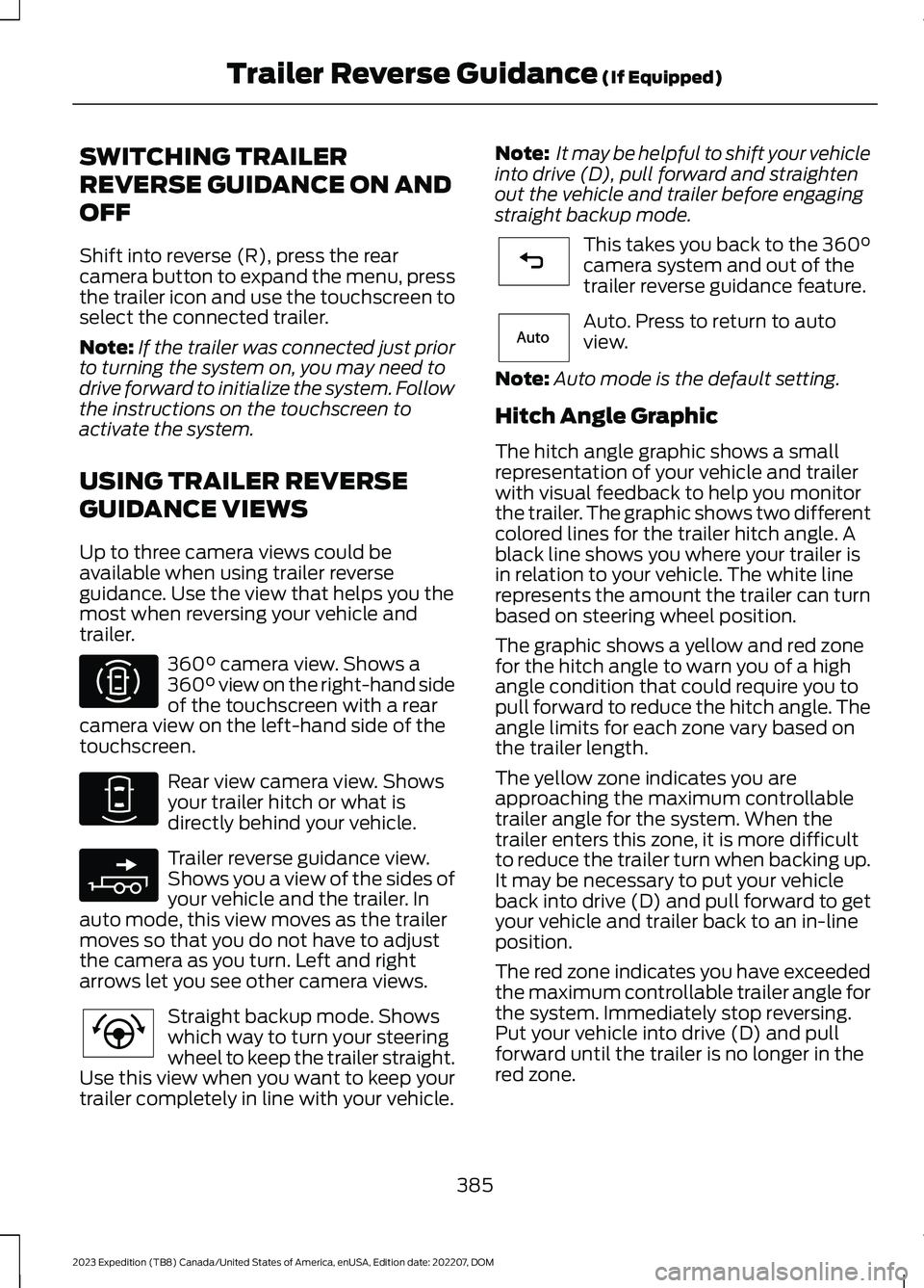 FORD EXPEDITION 2023 Owners Manual SWITCHING TRAILER
REVERSE GUIDANCE ON AND
OFF
Shift into reverse (R), press the rearcamera button to expand the menu, pressthe trailer icon and use the touchscreen toselect the connected trailer.
Note FORD EXPEDITION 2023 Owners Manual SWITCHING TRAILER
REVERSE GUIDANCE ON AND
OFF
Shift into reverse (R), press the rearcamera button to expand the menu, pressthe trailer icon and use the touchscreen toselect the connected trailer.
Note