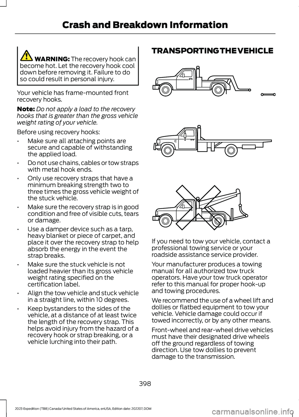 FORD EXPEDITION 2023  Owners Manual WARNING: The recovery hook canbecome hot. Let the recovery hook cooldown before removing it. Failure to doso could result in personal injury.
Your vehicle has frame-mounted frontrecovery hooks.
Note:D