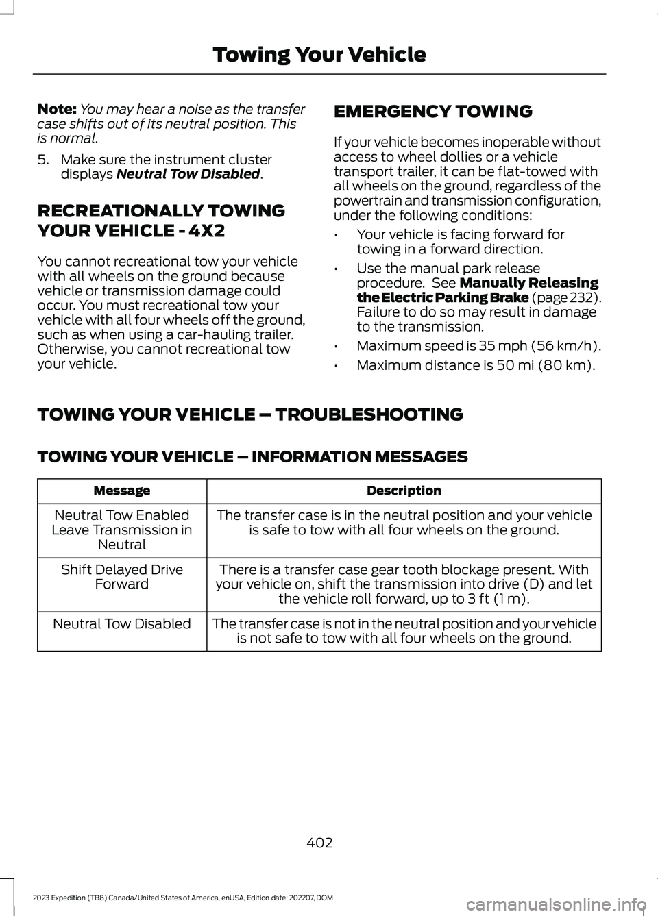 FORD EXPEDITION 2023  Owners Manual Note:You may hear a noise as the transfercase shifts out of its neutral position. Thisis normal.
5.Make sure the instrument clusterdisplays Neutral Tow Disabled.
RECREATIONALLY TOWING
YOUR VEHICLE - 4