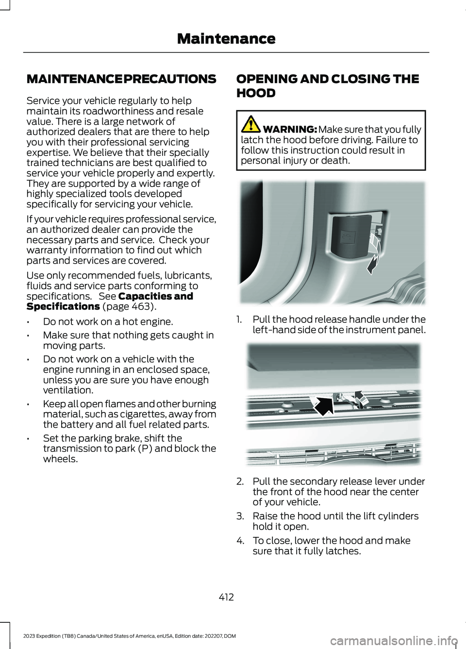 FORD EXPEDITION 2023  Owners Manual MAINTENANCE PRECAUTIONS
Service your vehicle regularly to helpmaintain its roadworthiness and resalevalue. There is a large network ofauthorized dealers that are there to helpyou with their profession