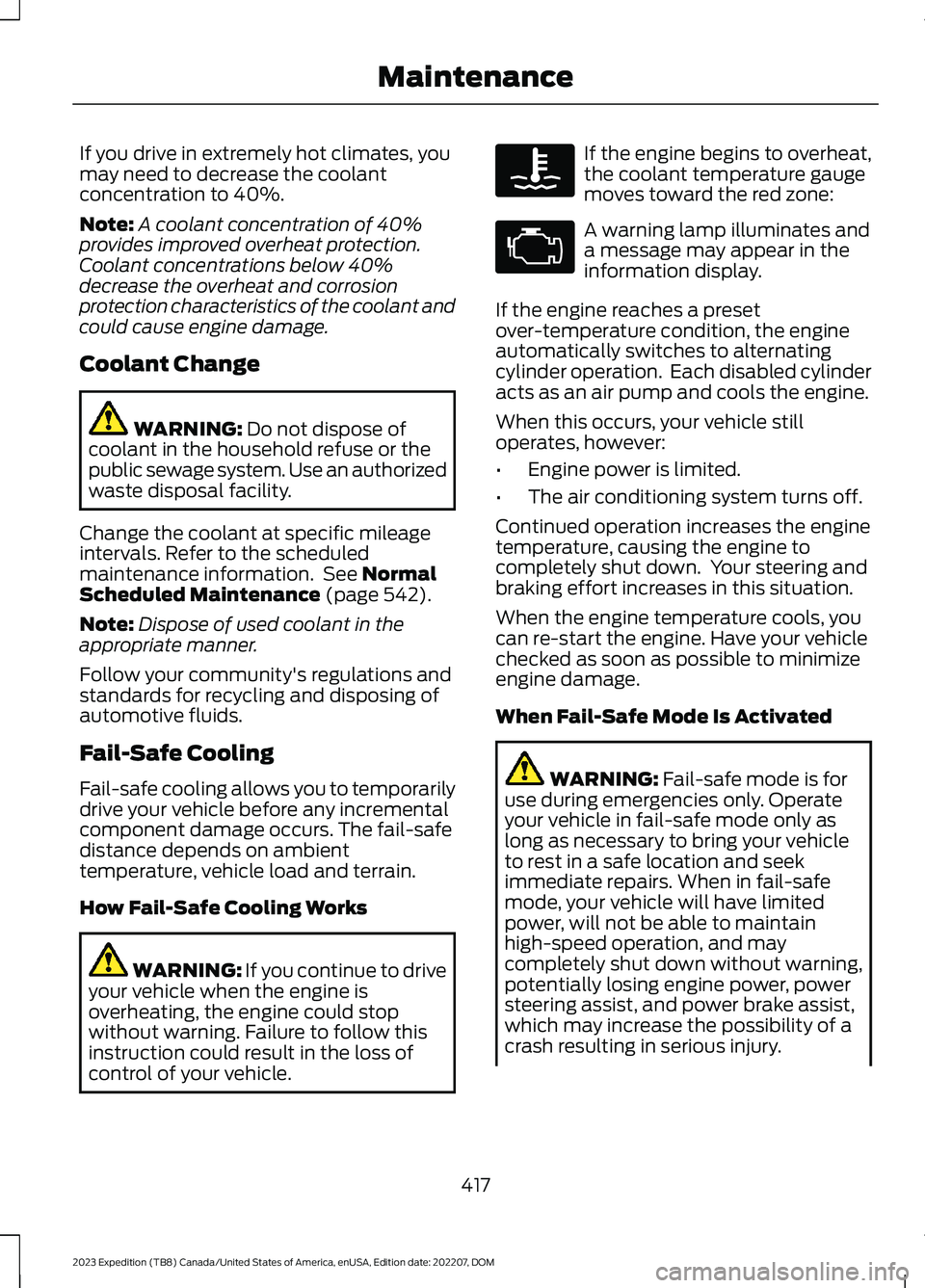 FORD EXPEDITION 2023  Owners Manual If you drive in extremely hot climates, youmay need to decrease the coolantconcentration to 40%.
Note:A coolant concentration of 40%provides improved overheat protection.Coolant concentrations below 4