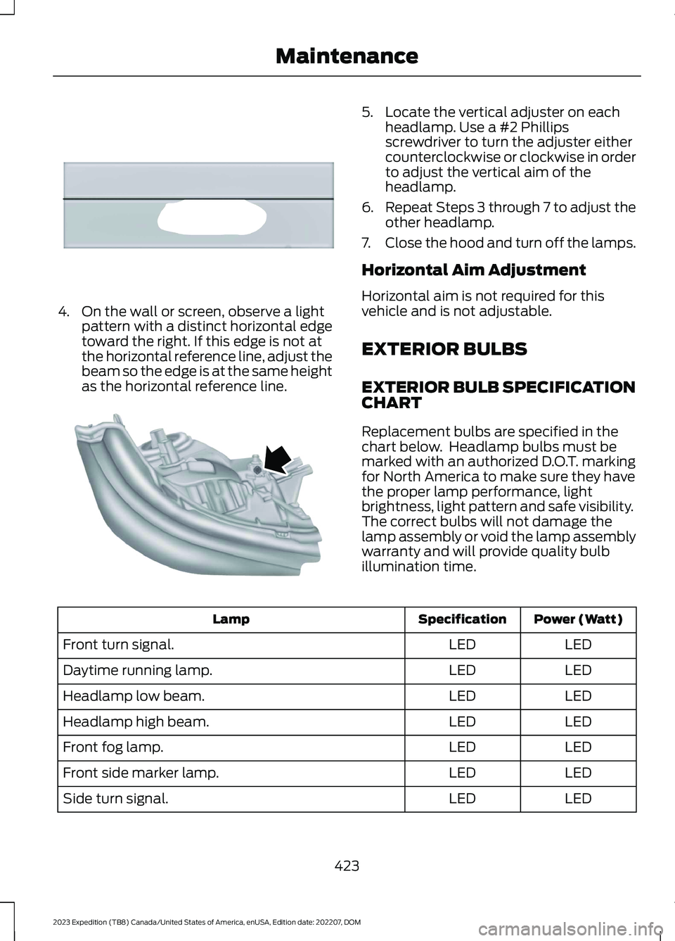 FORD EXPEDITION 2023  Owners Manual 4.On the wall or screen, observe a lightpattern with a distinct horizontal edgetoward the right. If this edge is not atthe horizontal reference line, adjust thebeam so the edge is at the same heightas