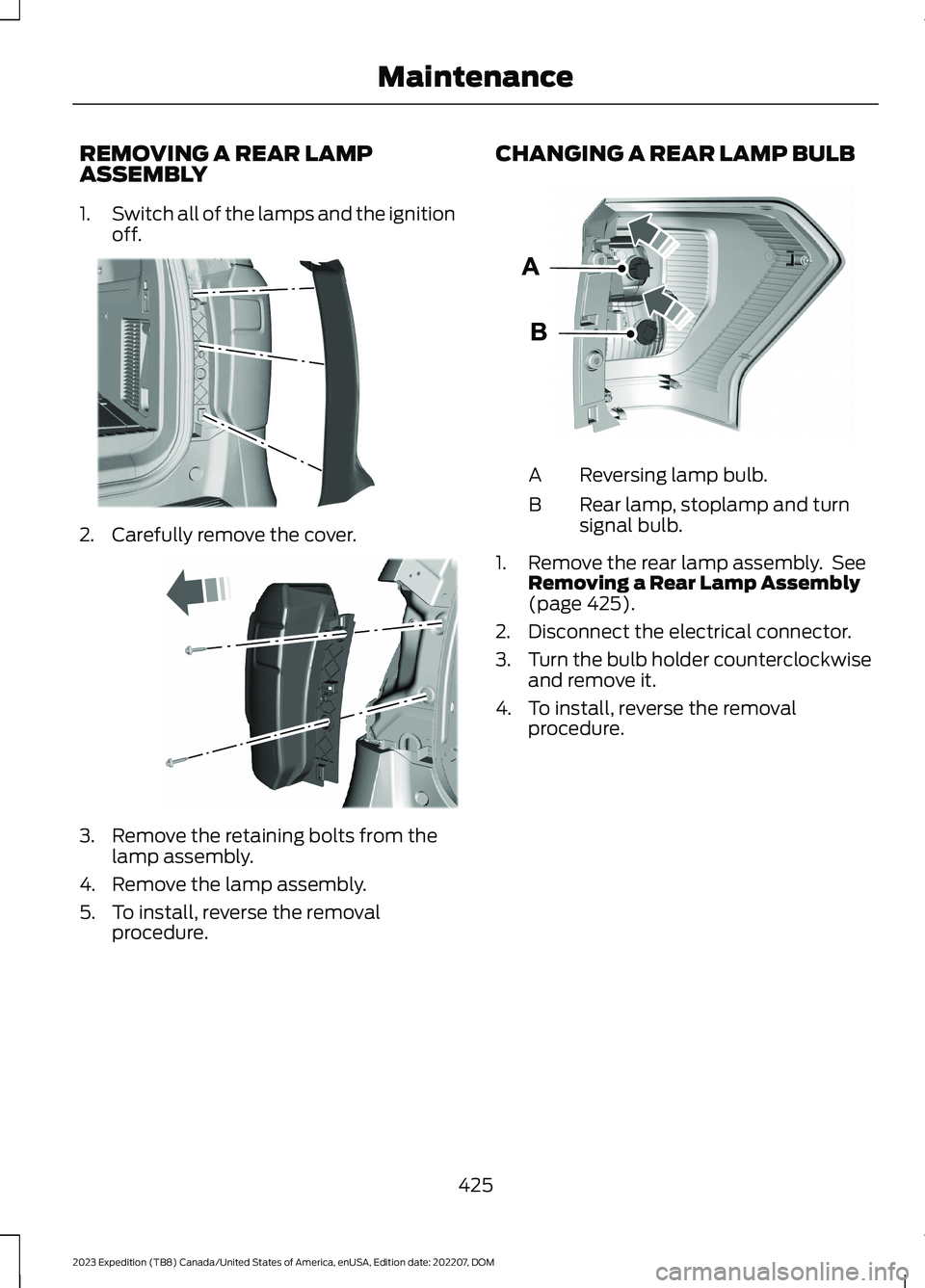FORD EXPEDITION 2023  Owners Manual REMOVING A REAR LAMPASSEMBLY
1.Switch all of the lamps and the ignitionoff.
2.Carefully remove the cover.
3.Remove the retaining bolts from thelamp assembly.
4.Remove the lamp assembly.
5.To install, 