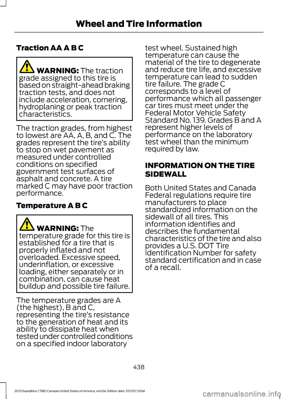 FORD EXPEDITION 2023  Owners Manual Traction AA A B C
WARNING: The tractiongrade assigned to this tire isbased on straight-ahead brakingtraction tests, and does notinclude acceleration, cornering,hydroplaning or peak tractioncharacteris