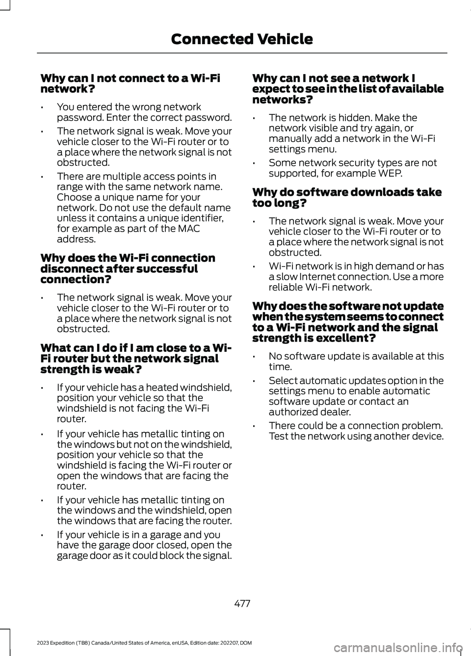 FORD EXPEDITION 2023  Owners Manual Why can I not connect to a Wi-Finetwork?
•You entered the wrong networkpassword. Enter the correct password.
•The network signal is weak. Move yourvehicle closer to the Wi-Fi router or toa place w