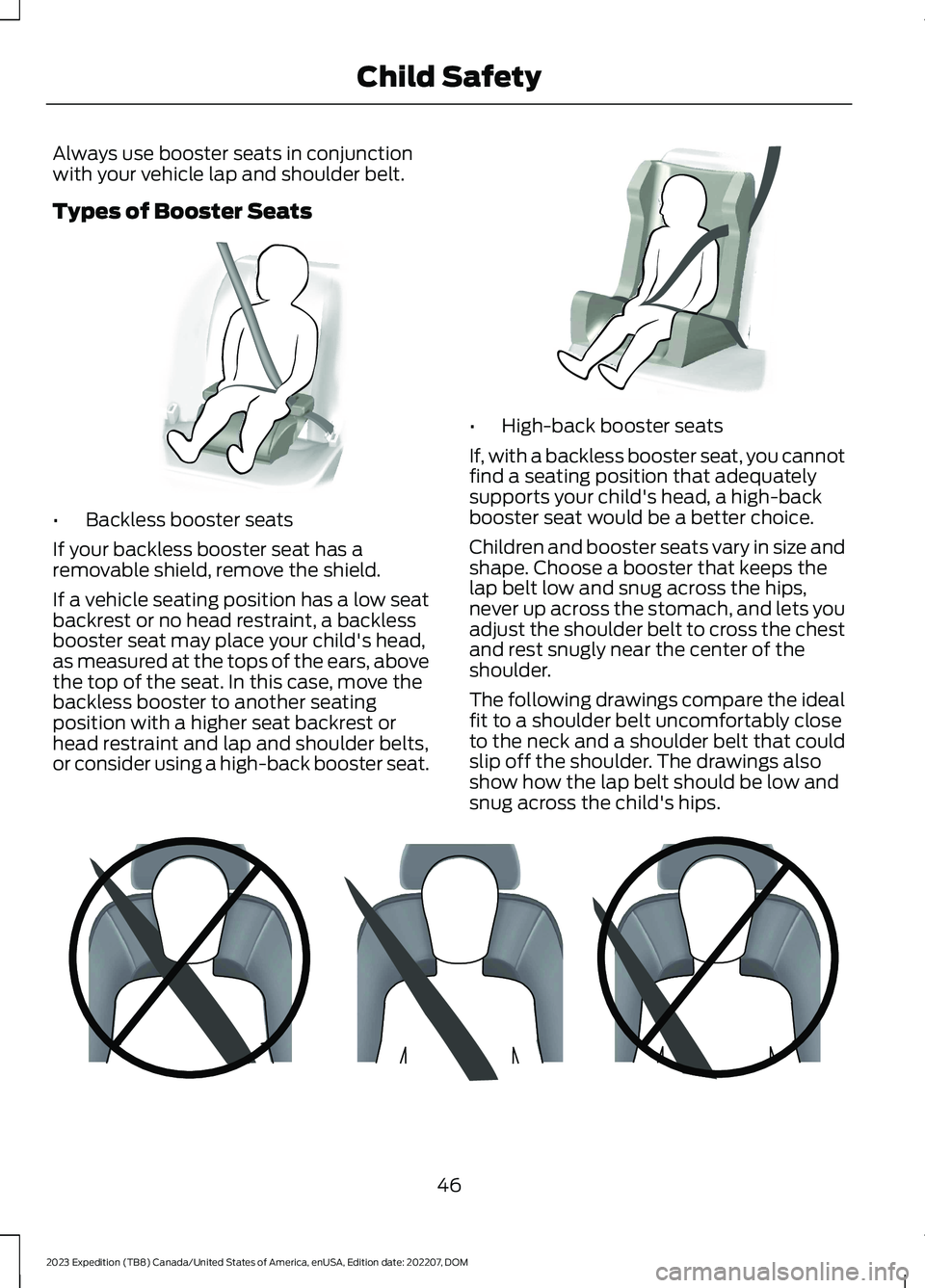 FORD EXPEDITION 2023  Owners Manual Always use booster seats in conjunctionwith your vehicle lap and shoulder belt.
Types of Booster Seats
•Backless booster seats
If your backless booster seat has aremovable shield, remove the shield.